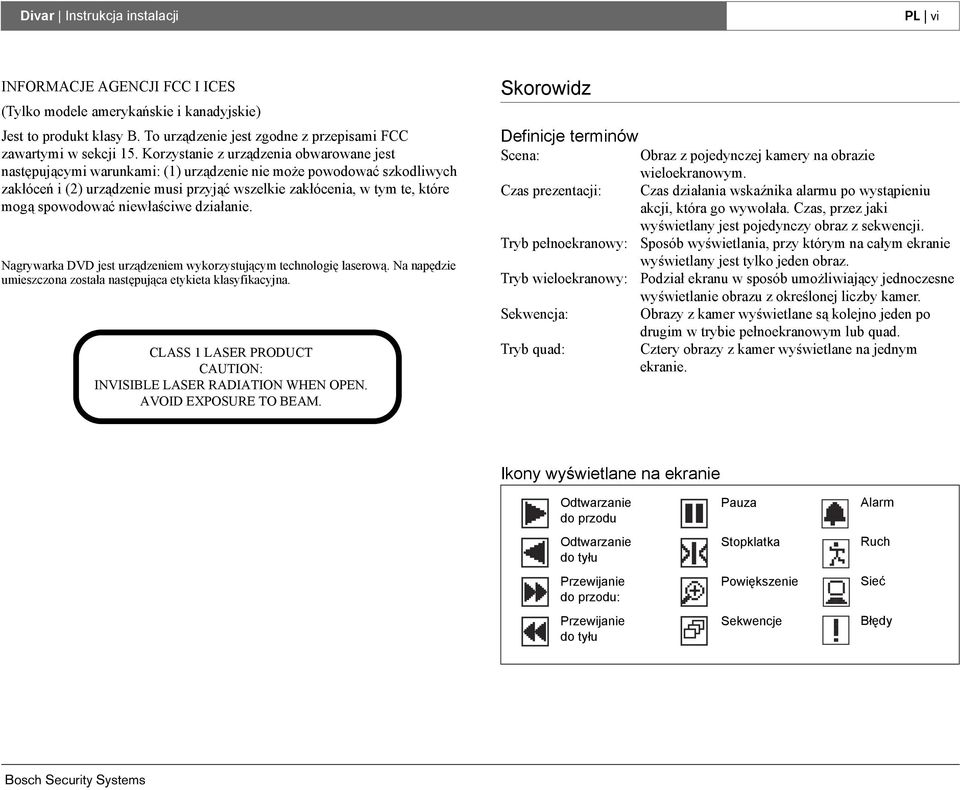 spowodować niewłaściwe działanie. Nagrywarka DVD jest urządzeniem wykorzystującym technologię laserową. Na napędzie umieszczona została następująca etykieta klasyfikacyjna.