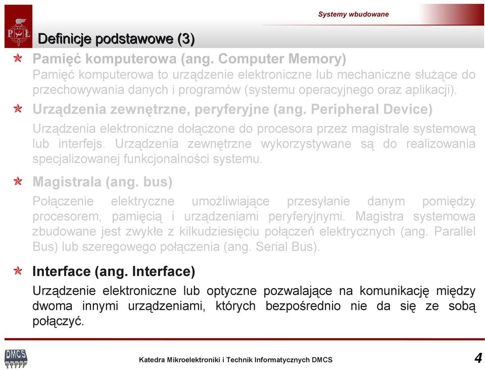 Urządzenia zewnętrzne wykorzystywane są do realizowania specjalizowanej funkcjonalności systemu. Magistrala (ang.