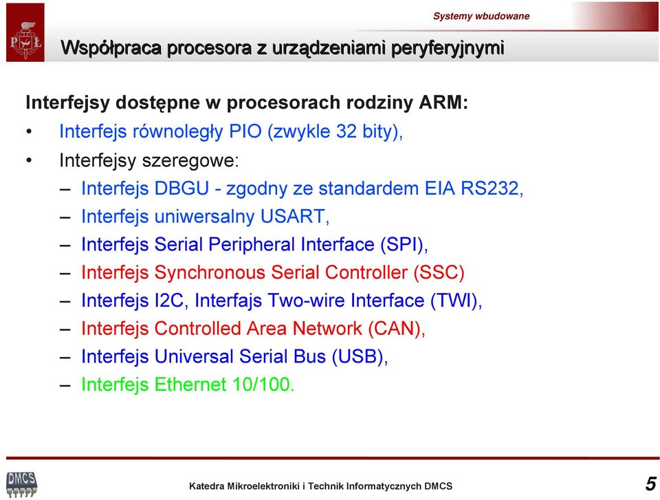 Interfejs Serial Peripheral Interface (SPI), Interfejs Synchronous Serial Controller (SSC) Interfejs I2C, Interfajs