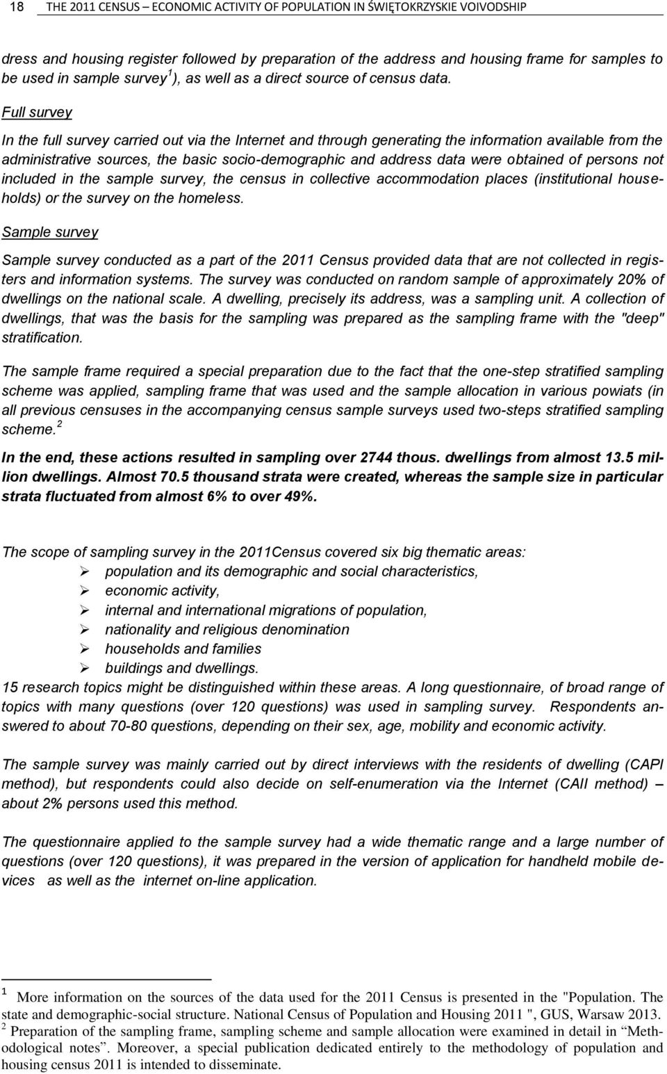 Full survey In the full survey carried out via the Internet and through generating the information available from the administrative sources, the basic socio-demographic and address data were