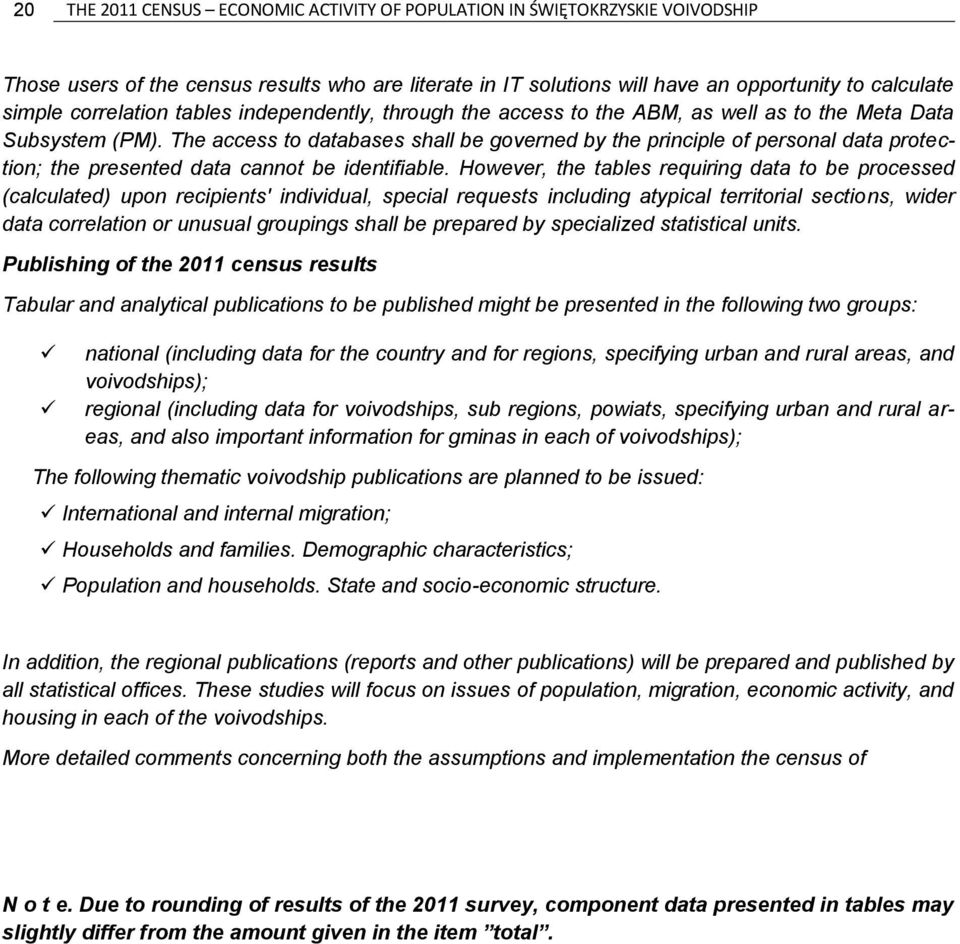 The access to databases shall be governed by the principle of personal data protection; the presented data cannot be identifiable.