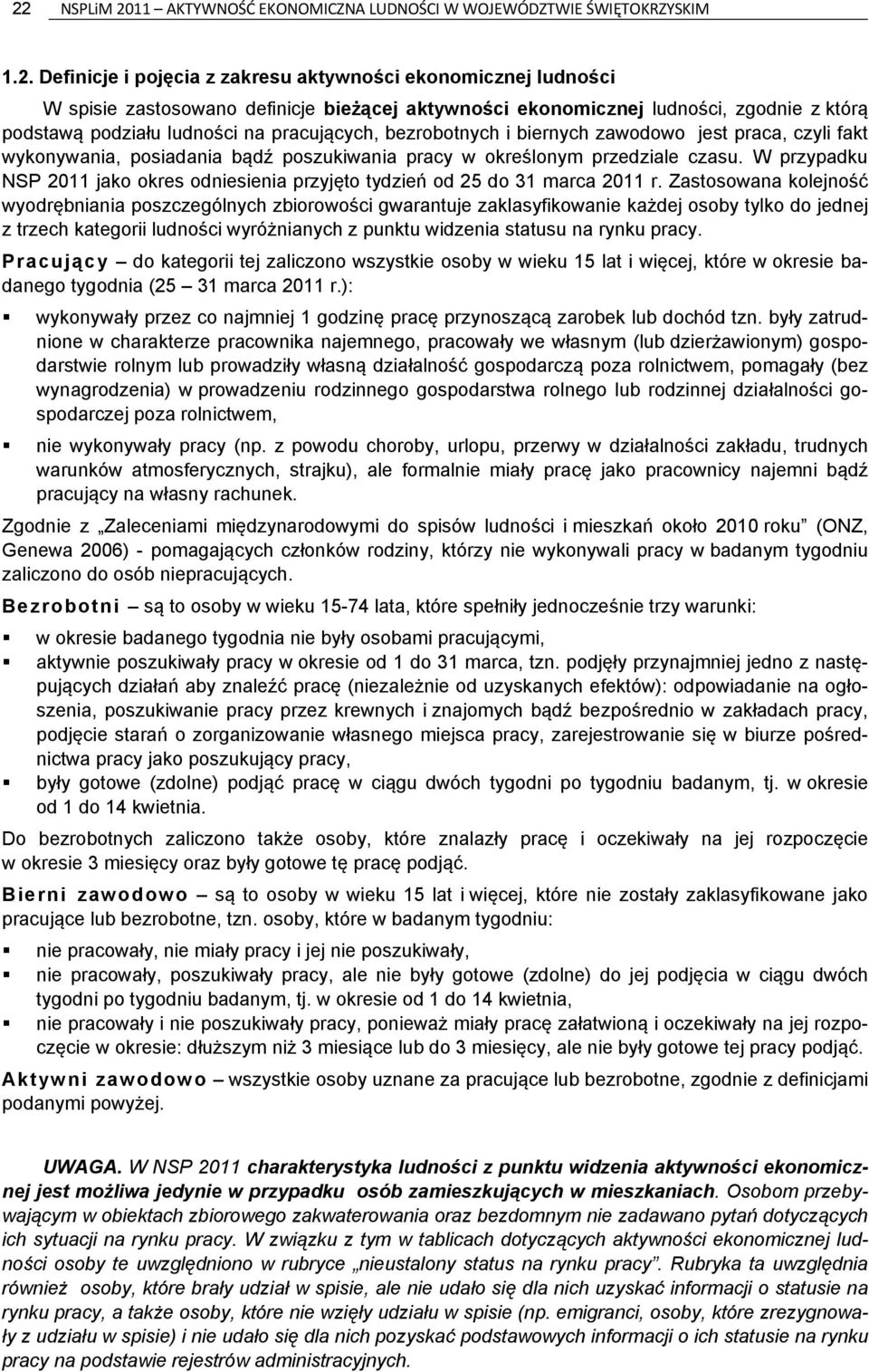 przedziale czasu. W przypadku NSP 2011 jako okres odniesienia przyjęto tydzień od 25 do 31 marca 2011 r.