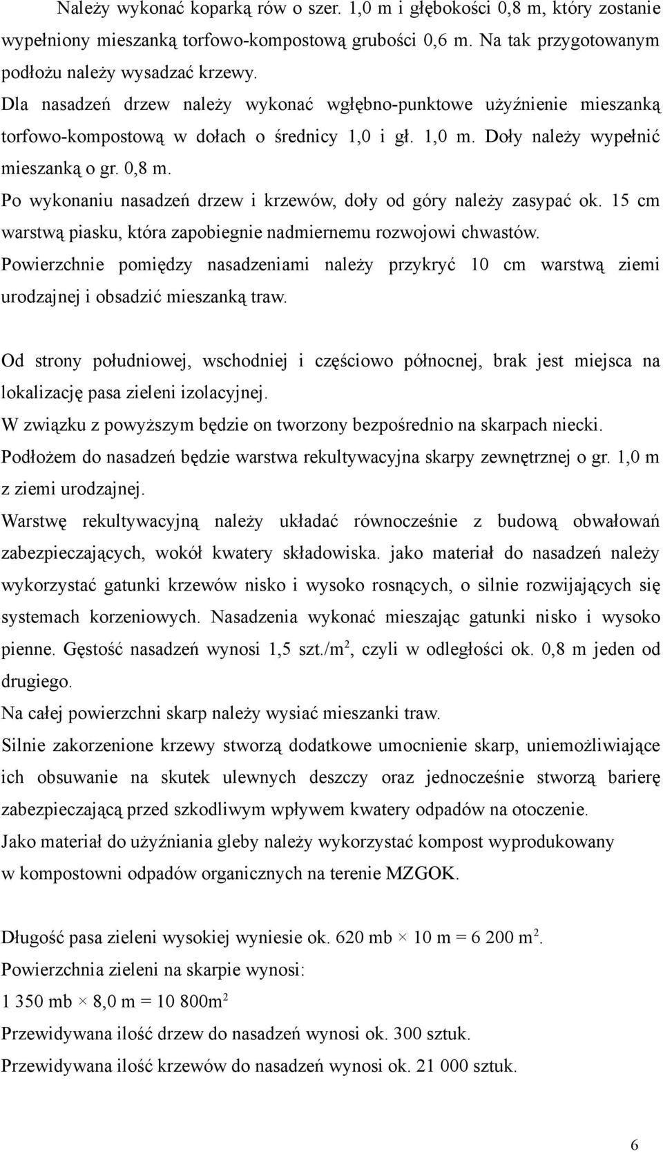 Po wykonaniu nasadzeń drzew i krzewów, doły od góry należy zasypać ok. 15 cm warstwą piasku, która zapobiegnie nadmiernemu rozwojowi chwastów.