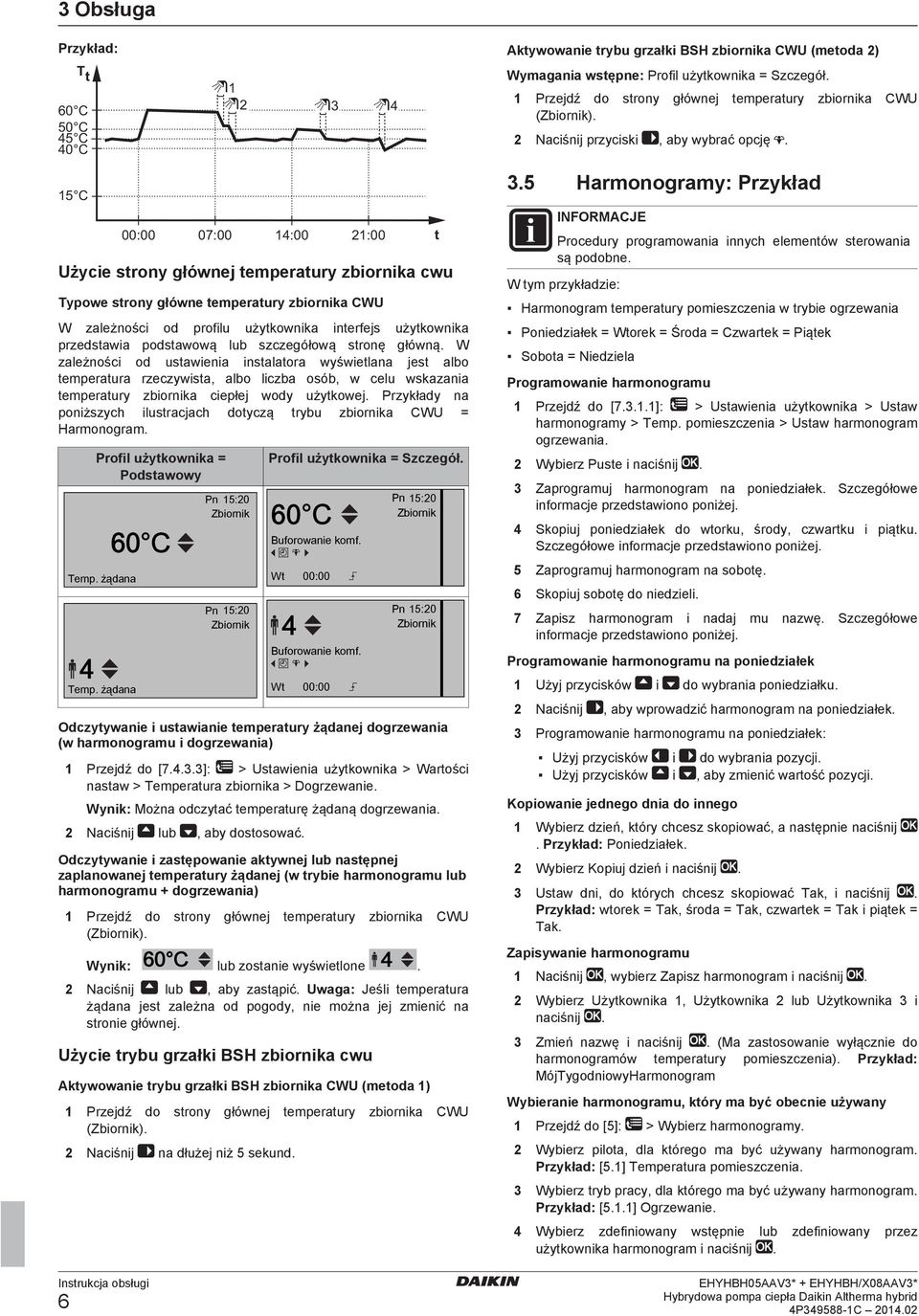 W zależności od ustawienia instalatora wyświetlana jest albo temperatura rzeczywista, albo liczba osób, w celu wskazania temperatury zbiornika ciepłej wody użytkowej.