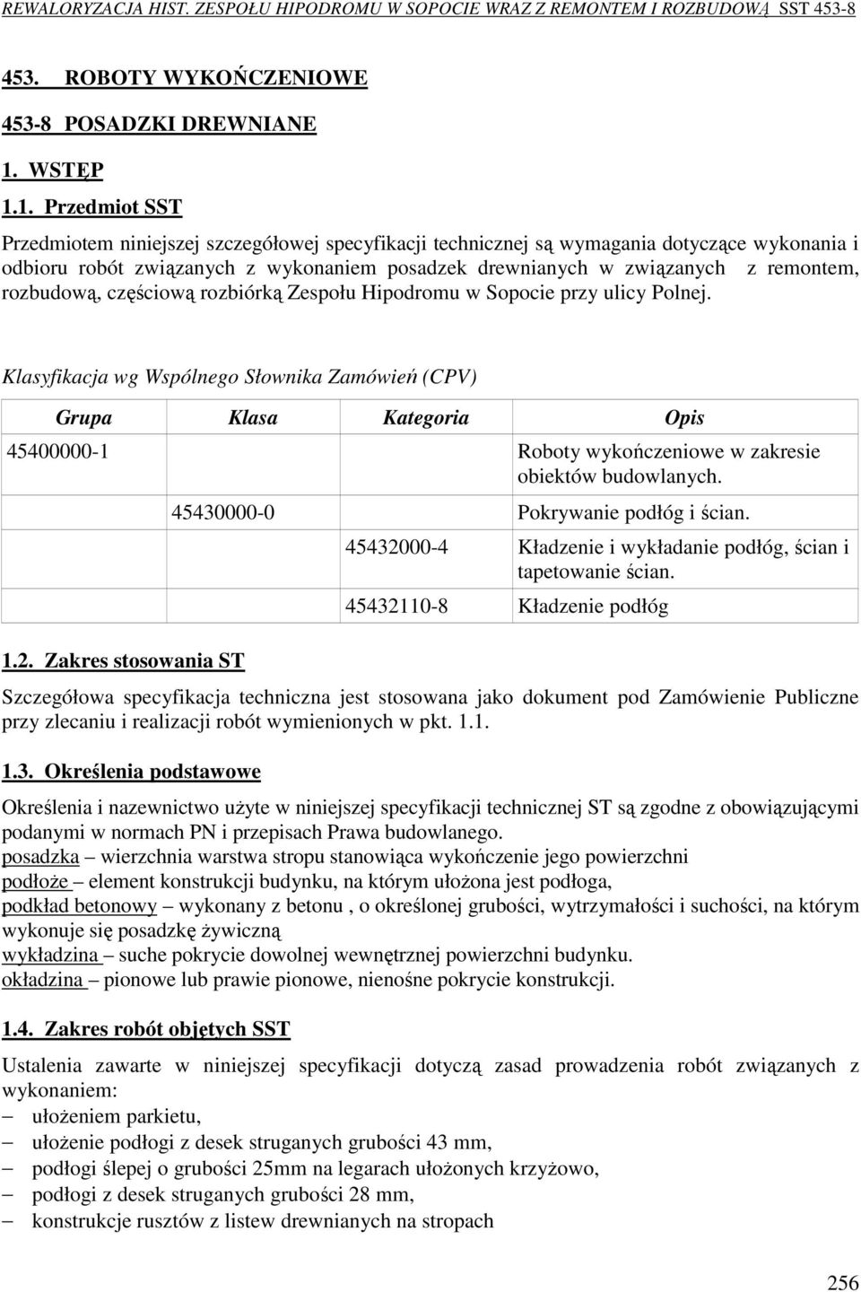 1. Przedmiot SST Przedmiotem niniejszej szczegółowej specyfikacji technicznej są wymagania dotyczące wykonania i odbioru robót związanych z wykonaniem posadzek drewnianych w związanych z remontem,