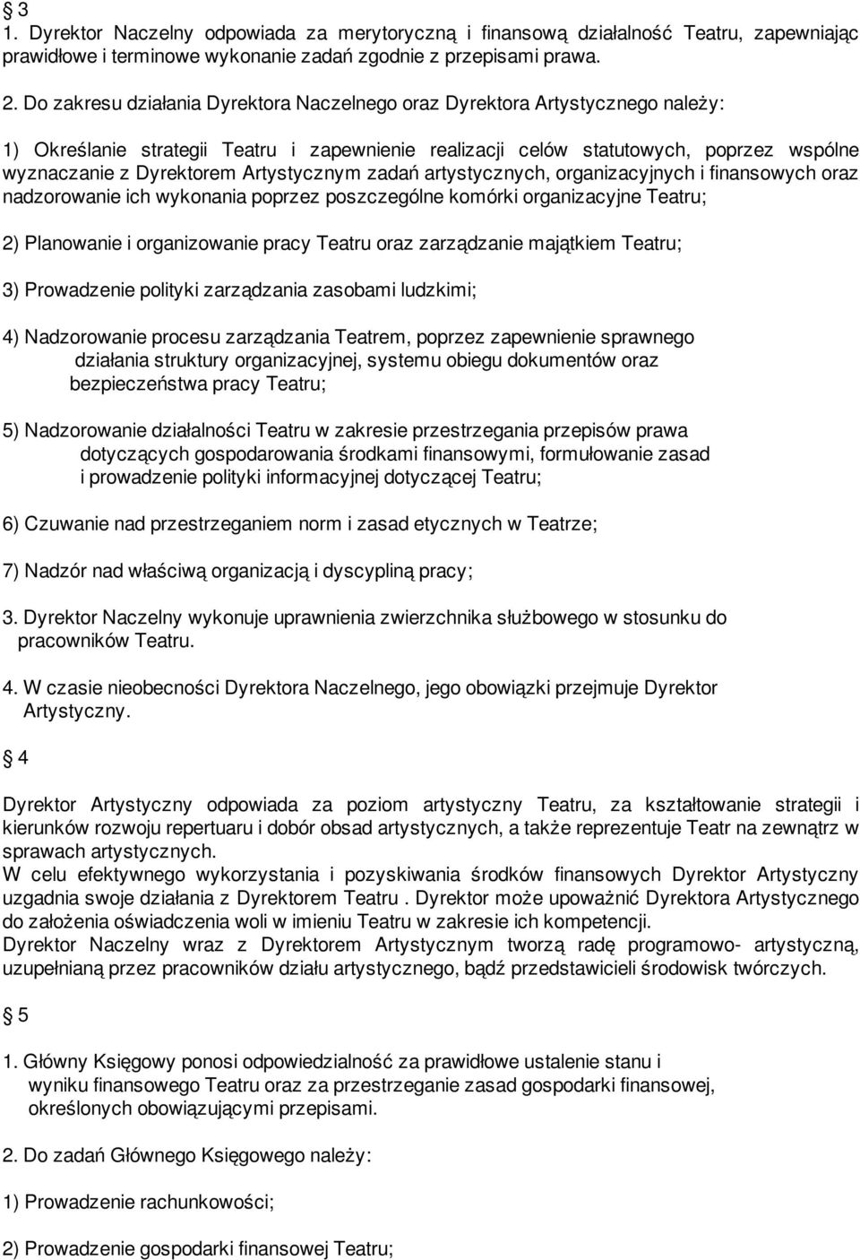 Artystycznym zadań artystycznych, organizacyjnych i finansowych oraz nadzorowanie ich wykonania poprzez poszczególne komórki organizacyjne Teatru; 2) Planowanie i organizowanie pracy Teatru oraz