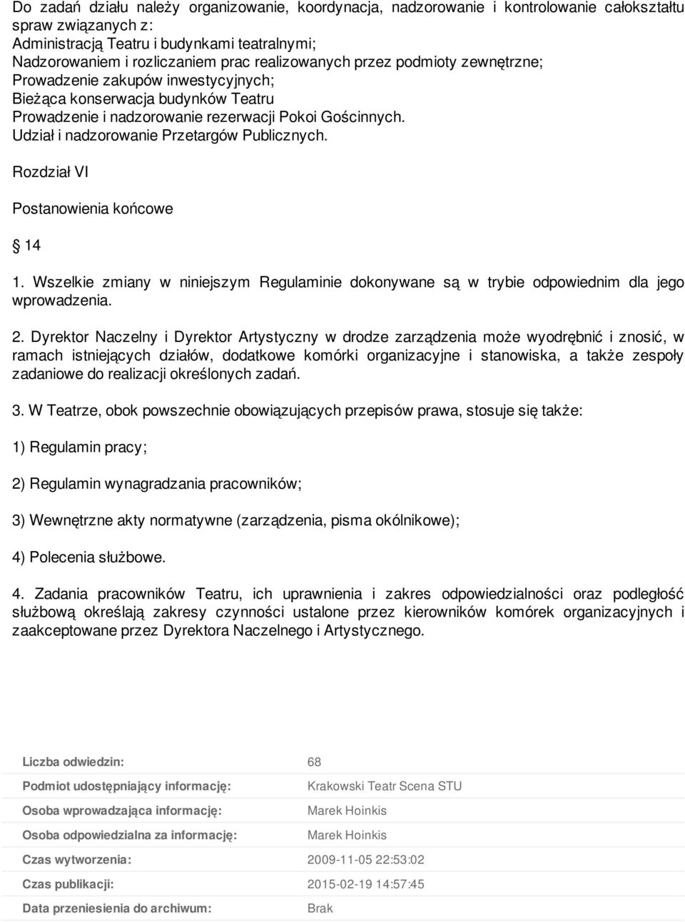 Udział i nadzorowanie Przetargów Publicznych. Rozdział VI Postanowienia końcowe 14 1. Wszelkie zmiany w niniejszym Regulaminie dokonywane są w trybie odpowiednim dla jego wprowadzenia. 2.