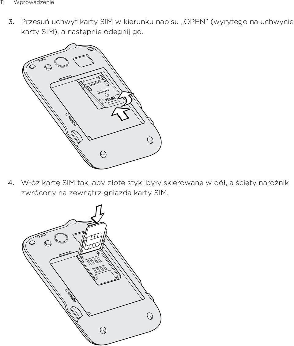 uchwycie karty SIM), a następnie odegnij go. 4.