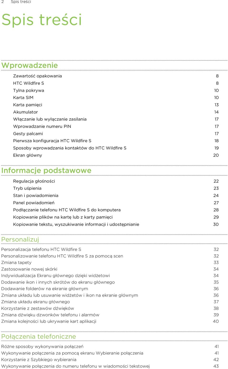 i powiadomienia 24 Panel powiadomień 27 Podłączanie telefonu HTC Wildfire S do komputera 28 Kopiowanie plików na kartę lub z karty pamięci 29 Kopiowanie tekstu, wyszukiwanie informacji i