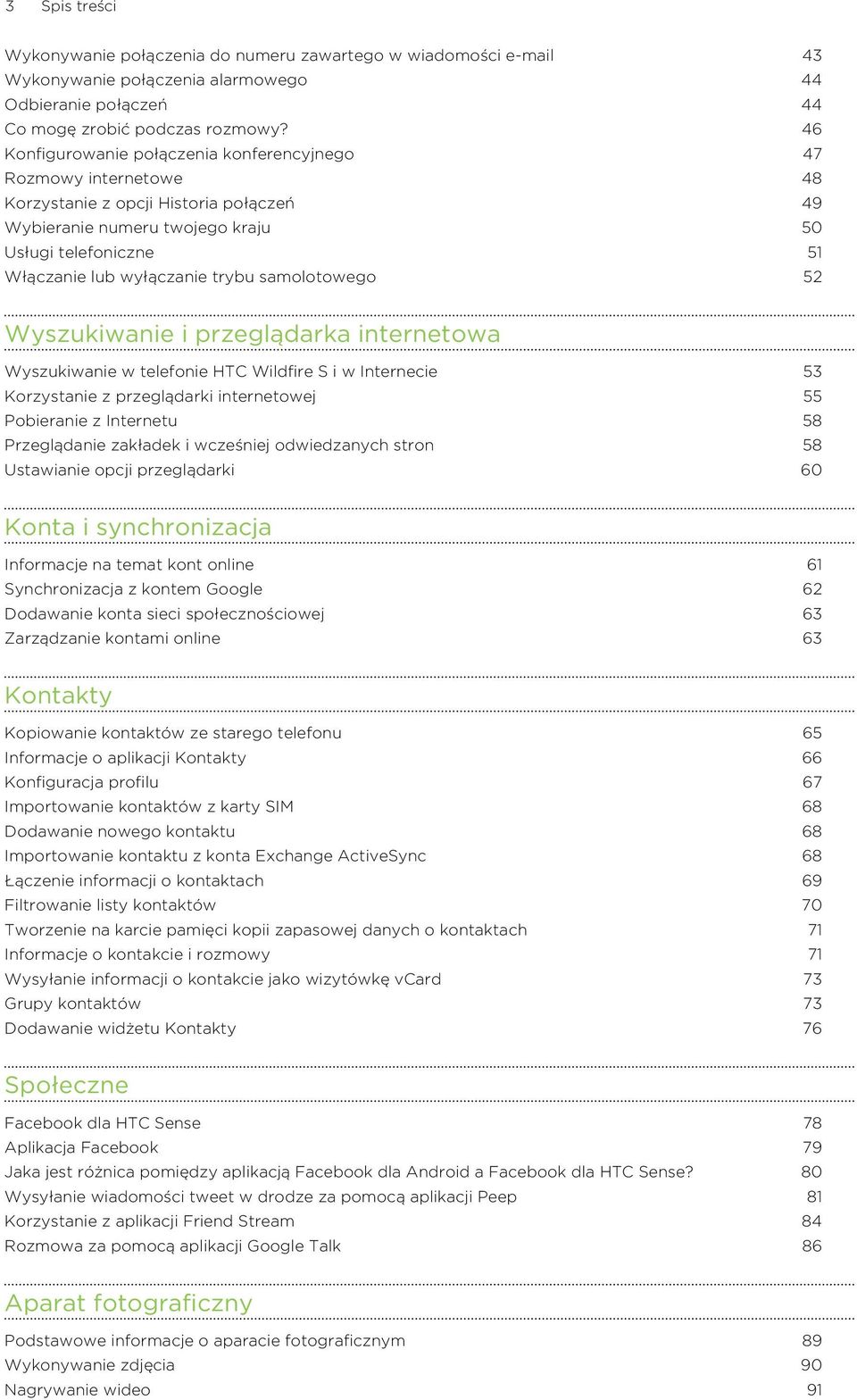 trybu samolotowego 52 Wyszukiwanie i przeglądarka internetowa Wyszukiwanie w telefonie HTC Wildfire S i w Internecie 53 Korzystanie z przeglądarki internetowej 55 Pobieranie z Internetu 58