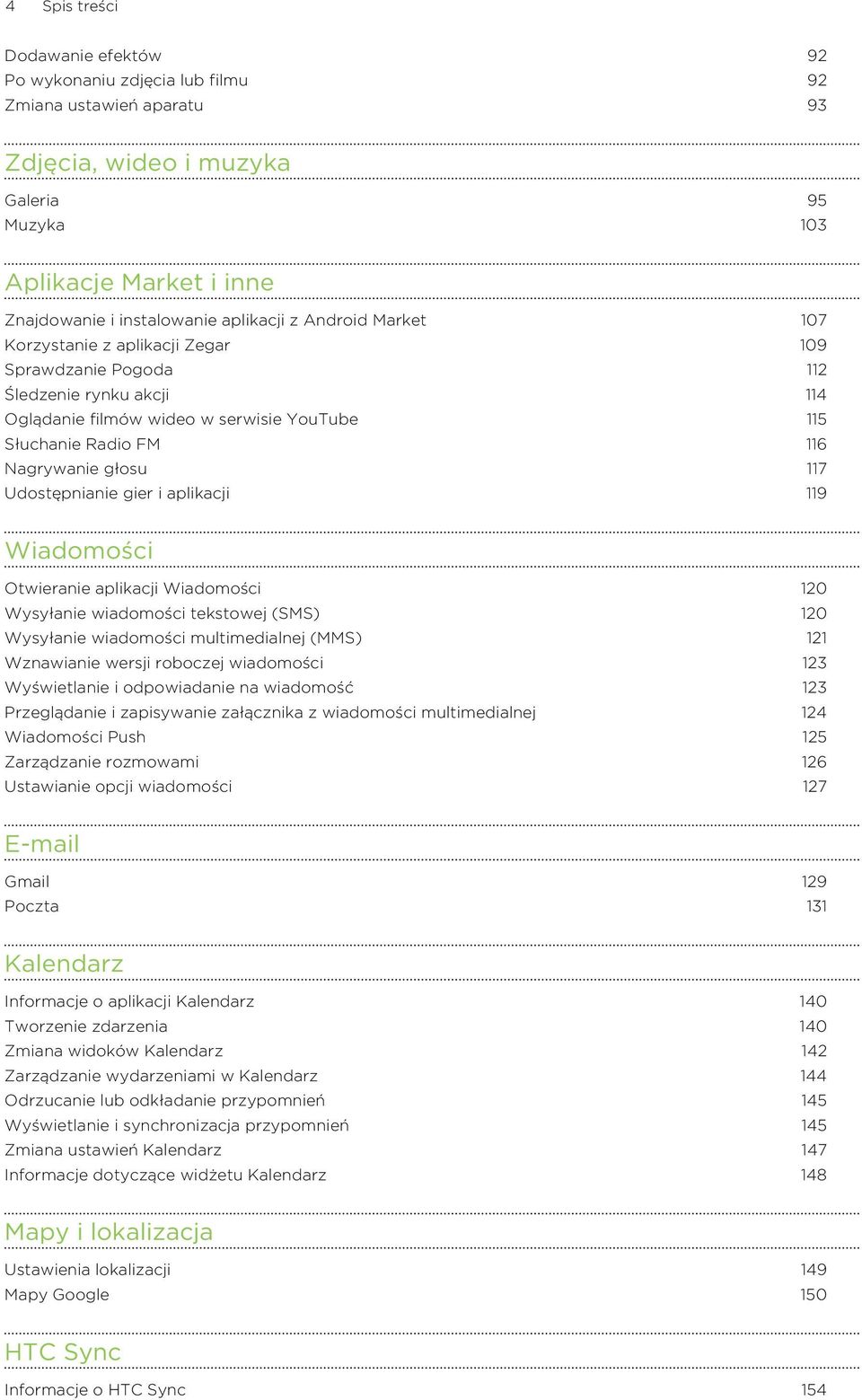 117 Udostępnianie gier i aplikacji 119 Wiadomości Otwieranie aplikacji Wiadomości 120 Wysyłanie wiadomości tekstowej (SMS) 120 Wysyłanie wiadomości multimedialnej (MMS) 121 Wznawianie wersji roboczej