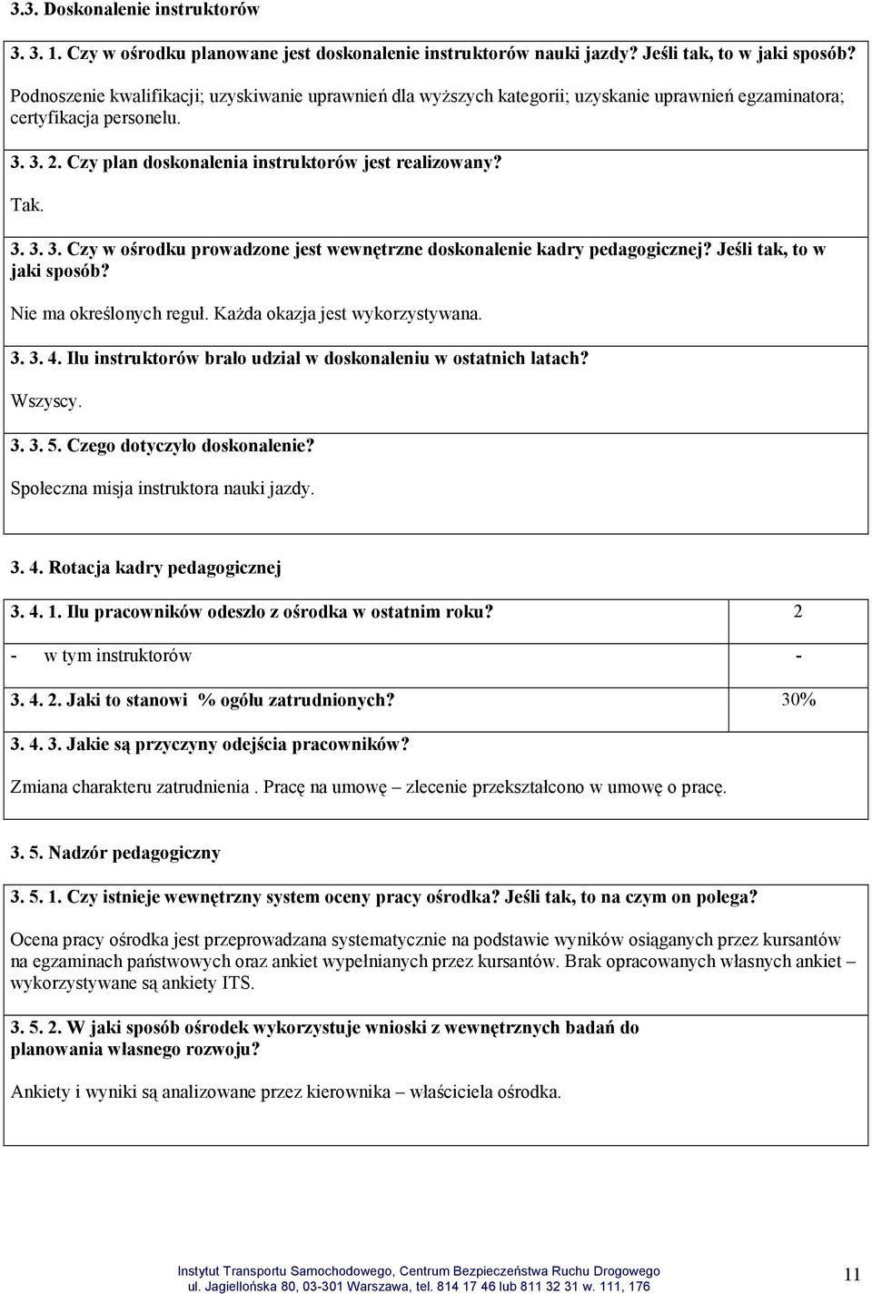 3. 2. Czy plan doskonalenia instruktorów jest realizowany? Tak. 3. 3. 3. Czy w ośrodku prowadzone jest wewnętrzne doskonalenie kadry pedagogicznej? Jeśli tak, to w jaki sposób?