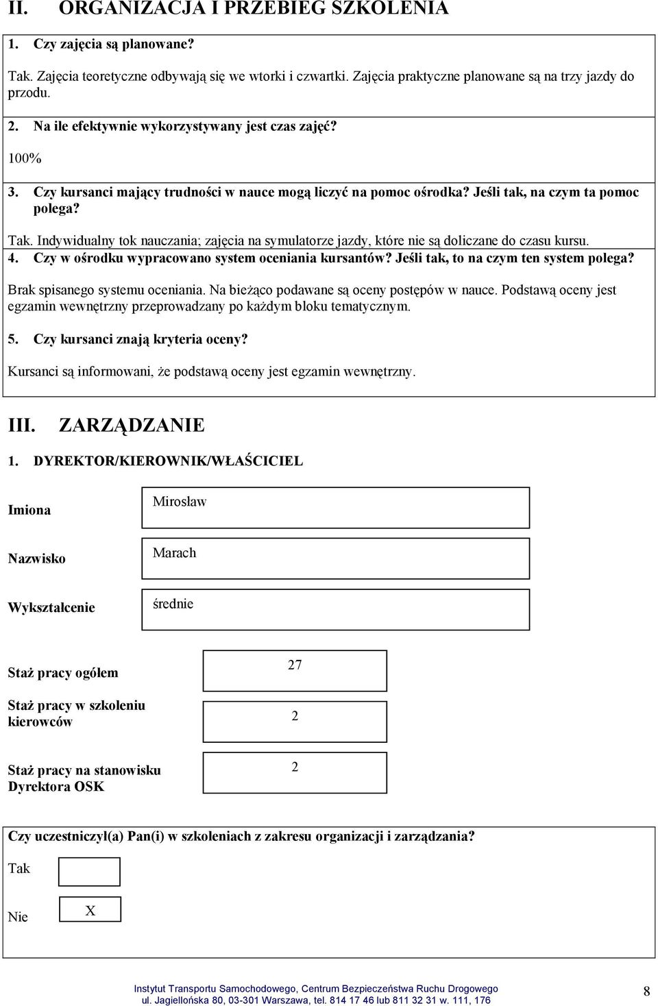 Indywidualny tok nauczania; zajęcia na symulatorze jazdy, które nie są doliczane do czasu kursu. 4. Czy w ośrodku wypracowano system oceniania kursantów? Jeśli tak, to na czym ten system polega?