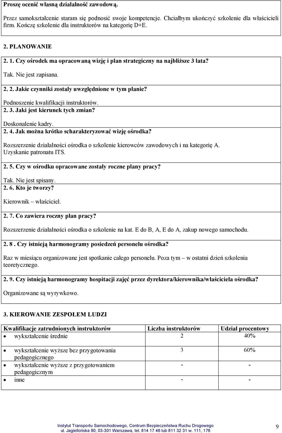 Podnoszenie kwalifikacji instruktorów. 2. 3. Jaki jest kierunek tych zmian? Doskonalenie kadry. 2. 4. Jak można krótko scharakteryzować wizję ośrodka?