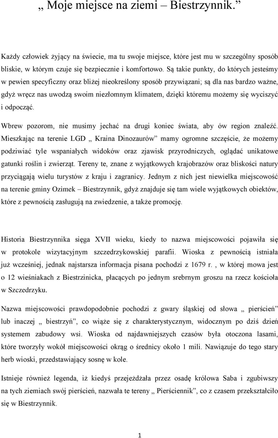 się wyciszyć i odpocząć. Wbrew pozorom, nie musimy jechać na drugi koniec świata, aby ów region znaleźć.