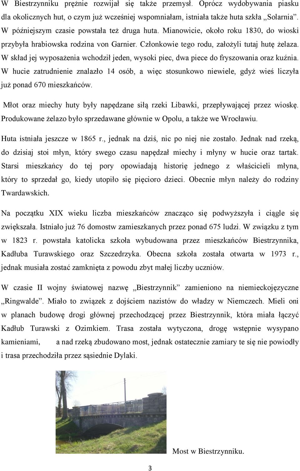 W skład jej wyposażenia wchodził jeden, wysoki piec, dwa piece do fryszowania oraz kuźnia.