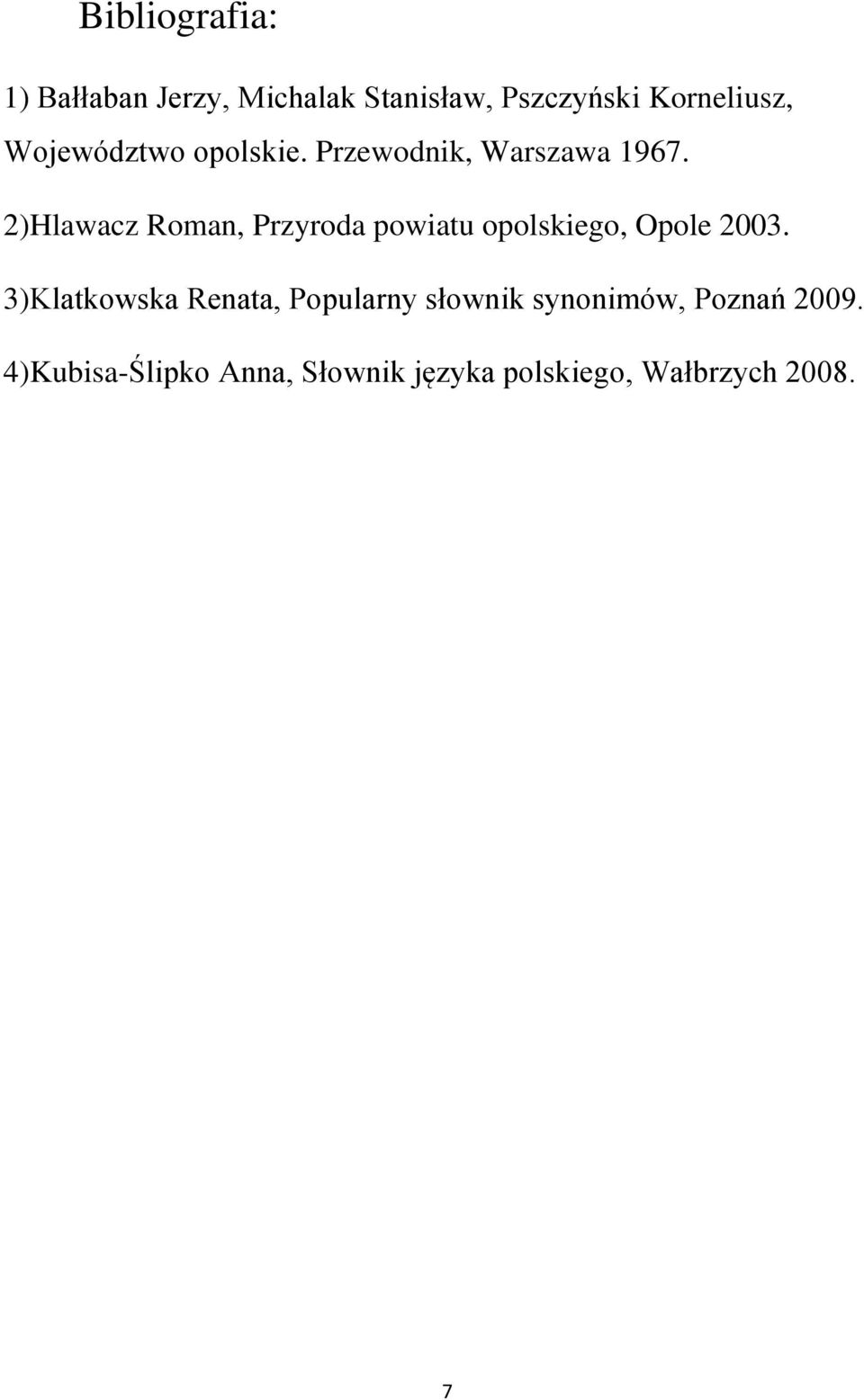 2)Hlawacz Roman, Przyroda powiatu opolskiego, Opole 2003.