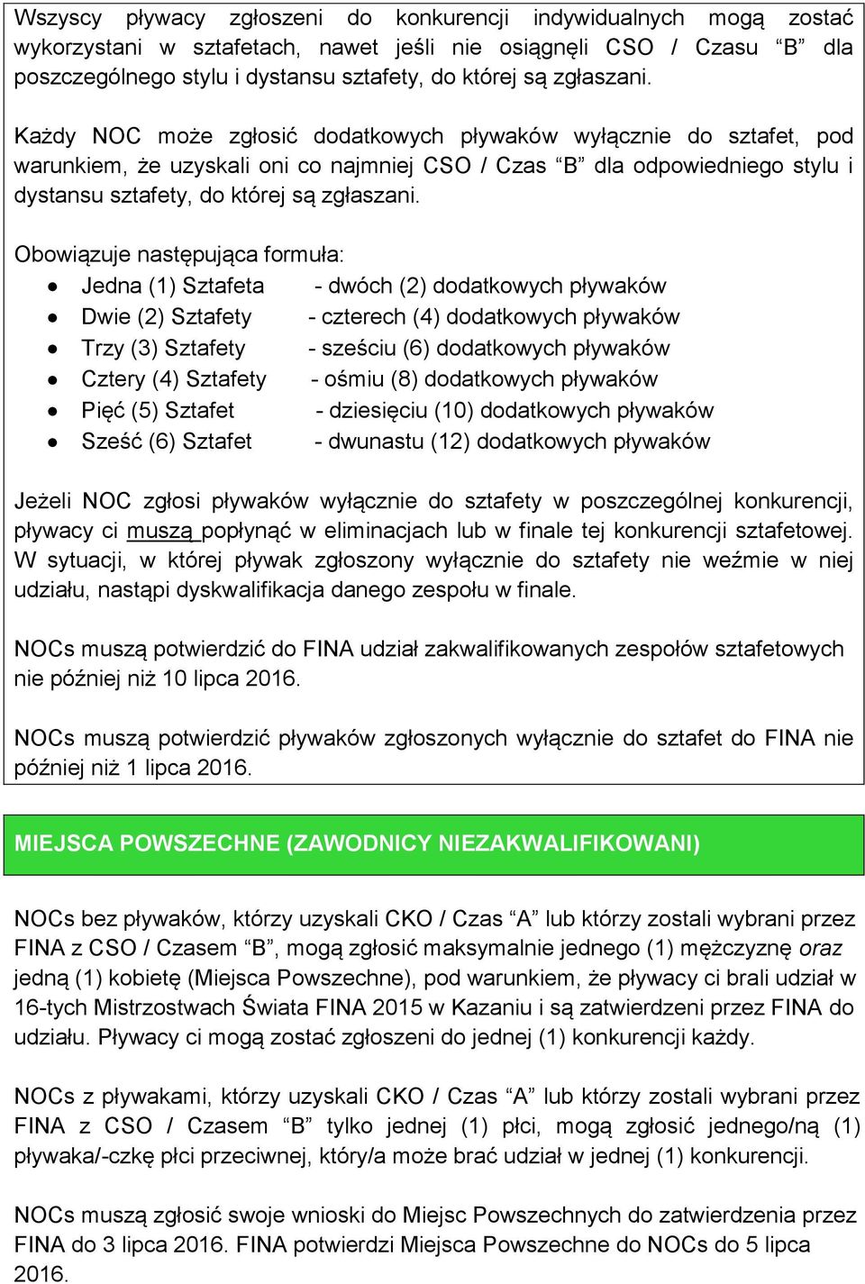 Każdy NOC może zgłosić dodatkowych pływaków wyłącznie do sztafet, pod warunkiem, że uzyskali oni co najmniej CSO / Czas B dla odpowiedniego stylu i dystansu sztafety, do której są  Obowiązuje