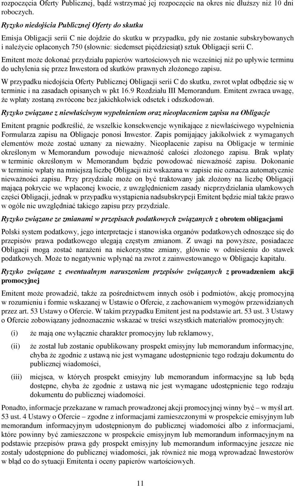 sztuk Obligacji serii C. Emitent może dokonać przydziału papierów wartościowych nie wcześniej niż po upływie terminu do uchylenia się przez Inwestora od skutków prawnych złożonego zapisu.