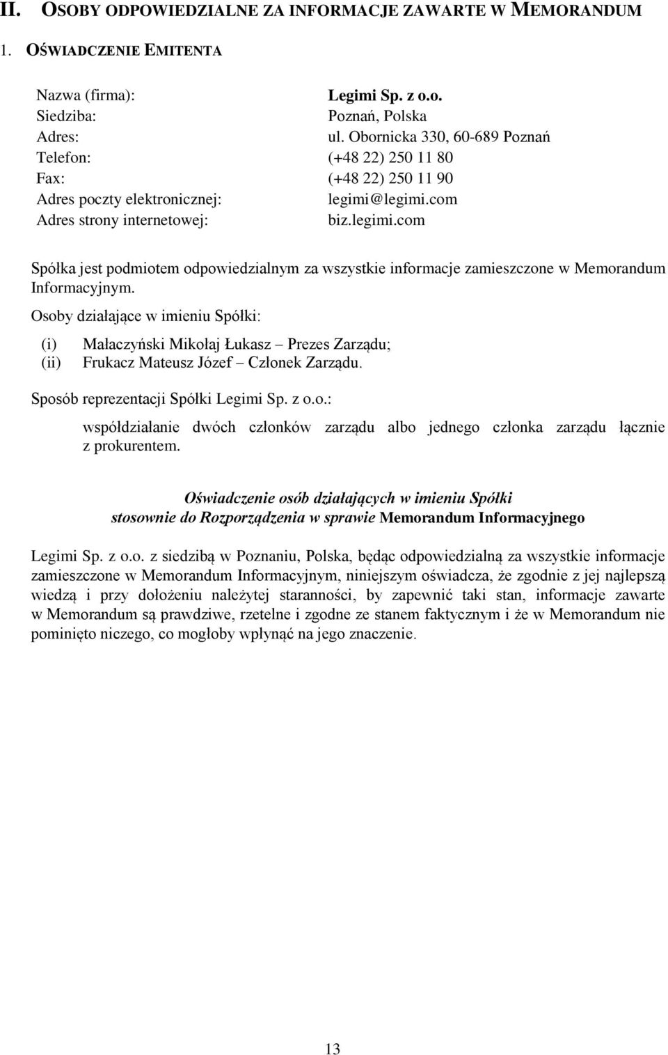 legimi.com Adres strony internetowej: biz.legimi.com Spółka jest podmiotem odpowiedzialnym za wszystkie informacje zamieszczone w Memorandum Informacyjnym.