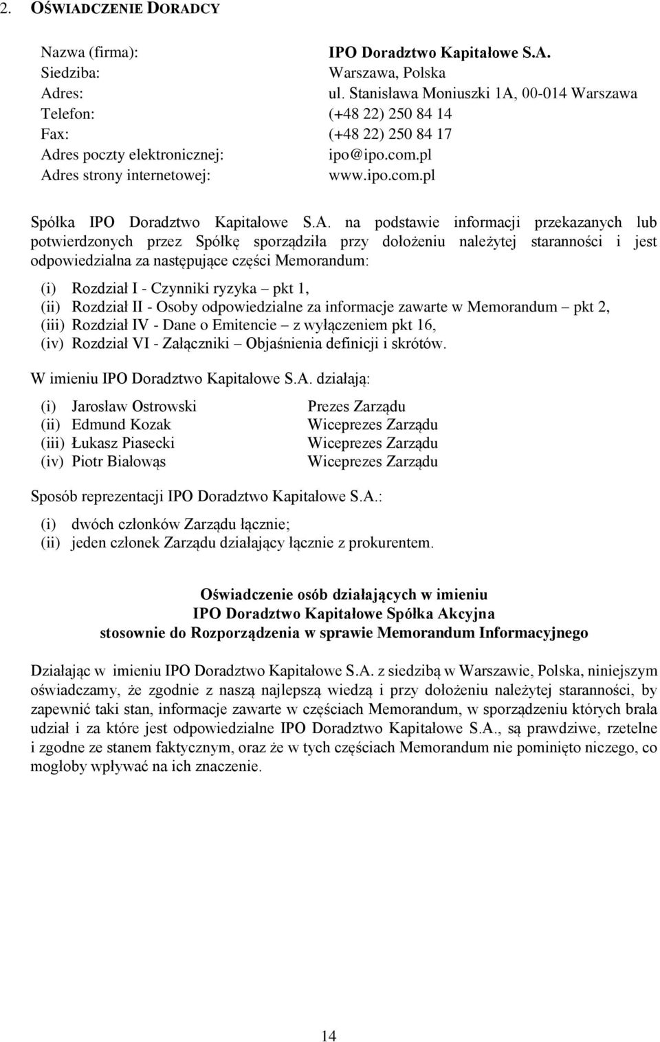 A. na podstawie informacji przekazanych lub potwierdzonych przez Spółkę sporządziła przy dołożeniu należytej staranności i jest odpowiedzialna za następujące części Memorandum: (i) Rozdział I -