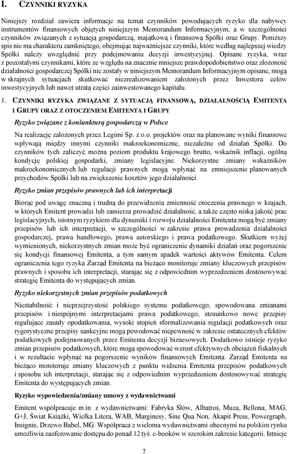 Poniższy spis nie ma charakteru zamkniętego, obejmując najważniejsze czynniki, które według najlepszej wiedzy Spółki należy uwzględnić przy podejmowaniu decyzji inwestycyjnej.