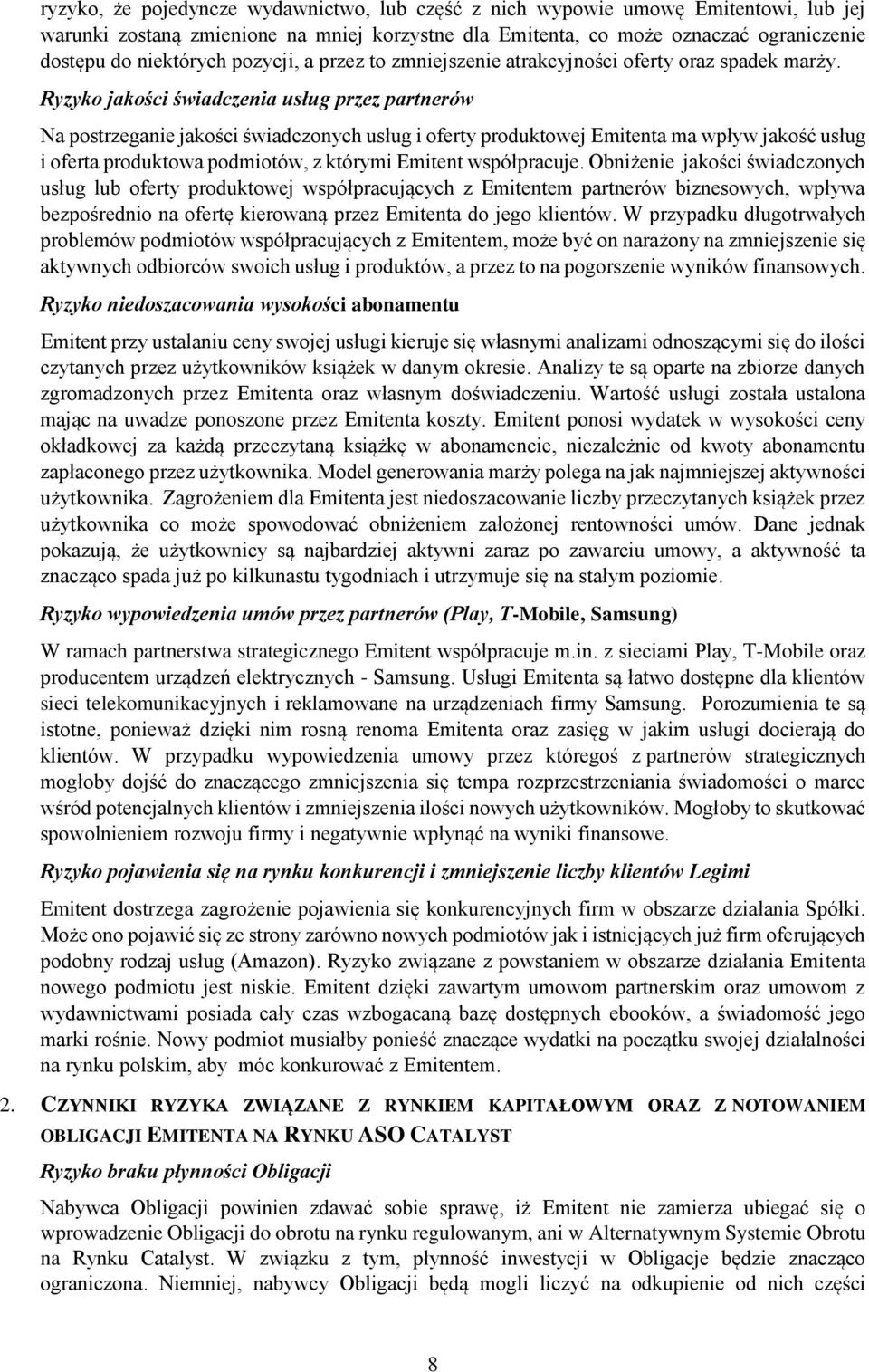 Ryzyko jakości świadczenia usług przez partnerów Na postrzeganie jakości świadczonych usług i oferty produktowej Emitenta ma wpływ jakość usług i oferta produktowa podmiotów, z którymi Emitent