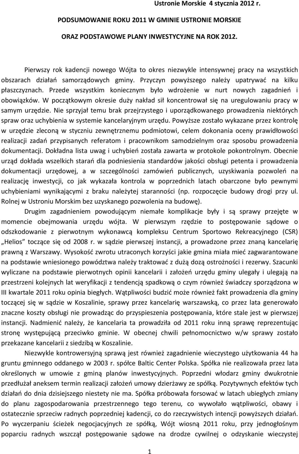 Przede wszystkim koniecznym było wdrożenie w nurt nowych zagadnień i obowiązków. W początkowym okresie duży nakład sił koncentrował się na uregulowaniu pracy w samym urzędzie.