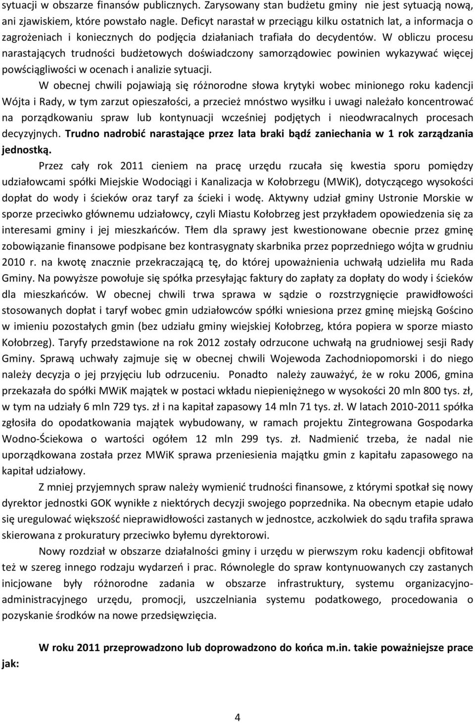 W obliczu procesu narastających trudności budżetowych doświadczony samorządowiec powinien wykazywać więcej powściągliwości w ocenach i analizie sytuacji.