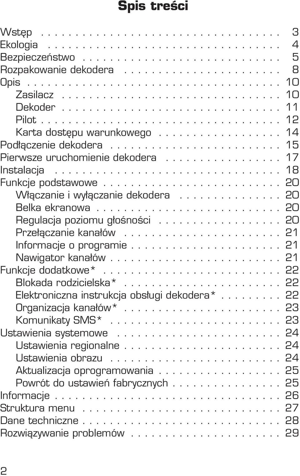 ................. 14 Pod àczenie dekodera......................... 15 Pierwsze uruchomienie dekodera................. 17 Instalacja................................. 18 Funkcje podstawowe.