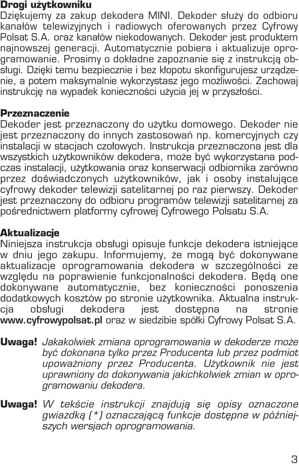 Dzi ki temu bezpiecznie i bez kłopotu skonfigurujesz urzàdzenie, a potem maksymalnie wykorzystasz jego mo liwoêci. Zachowaj instrukcj na wypadek koniecznoêci u ycia jej w przyszłoêci.