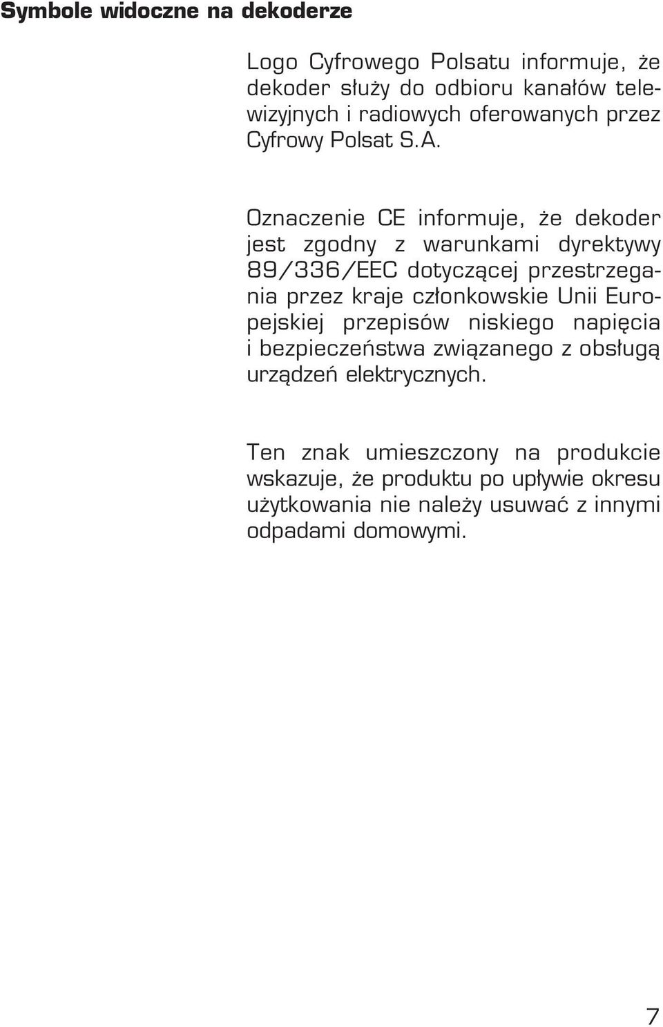 Oznaczenie CE informuje, e dekoder jest zgodny z warunkami dyrektywy 89/336/EEC dotyczàcej przestrzegania przez kraje cz onkowskie