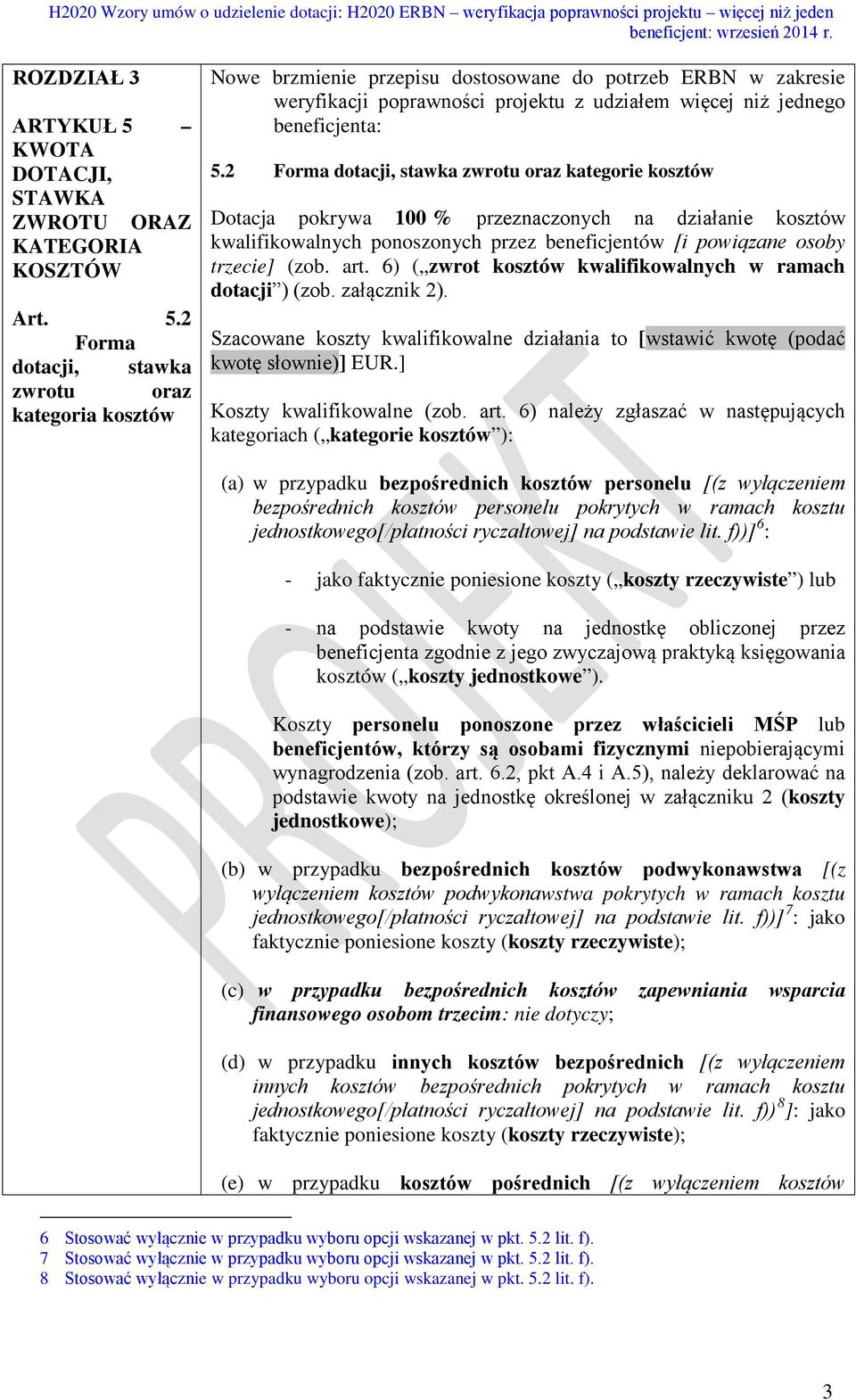 6) ( zwrot kosztów kwalifikowalnych w ramach dotacji ) (zob. załącznik 2). Szacowane koszty kwalifikowalne działania to [wstawić kwotę (podać kwotę słownie)] EUR.] Koszty kwalifikowalne (zob. art.