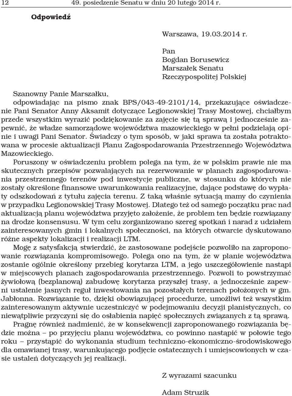 Pan Bogdan Borusewicz Marszałek Senatu Rzeczypospolitej Polskiej Szanowny Panie Marszałku, odpowiadając na pismo znak BPS/043-49-2101/14, przekazujące oświadczenie Pani Senator Anny Aksamit dotyczące