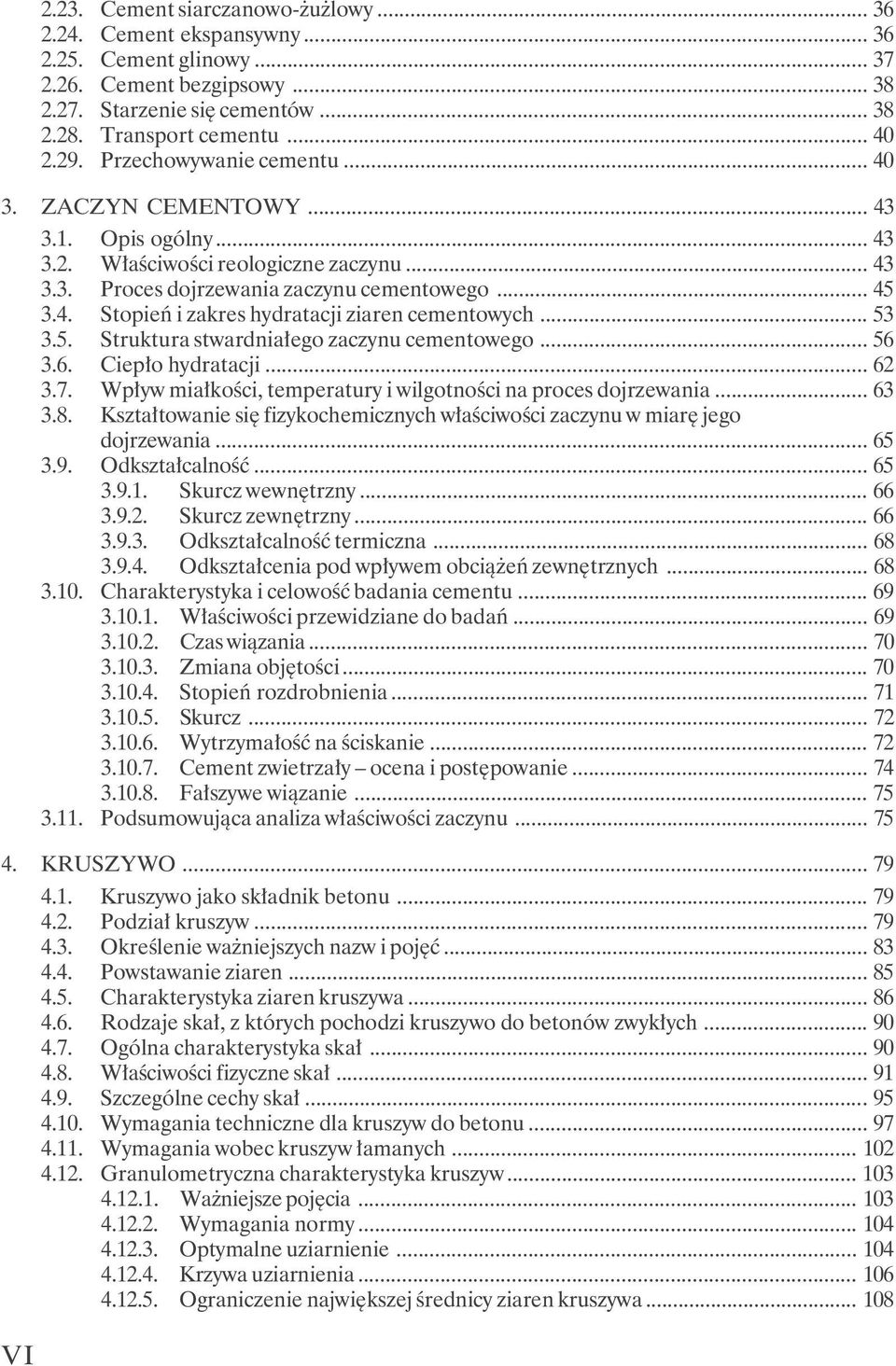 .. 53 3.5. Struktura stwardniałego zaczynu cementowego... 56 3.6. Ciepło hydratacji... 62 3.7. Wpływ miałkości, temperatury i wilgotności na proces dojrzewania... 63 3.8.