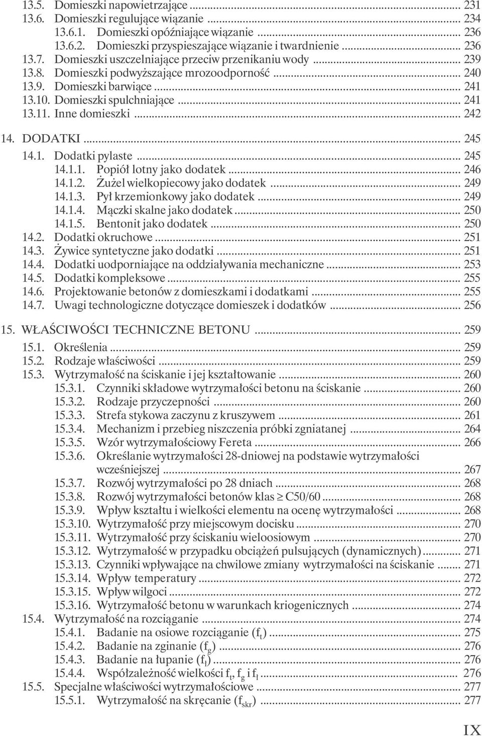 Inne domieszki... 242 14. DODATKI... 245 14.1. Dodatki pylaste... 245 14.1.1. Popiół lotny jako dodatek... 246 14.1.2. Żużel wielkopiecowy jako dodatek... 249 14.1.3. Pył krzemionkowy jako dodatek.