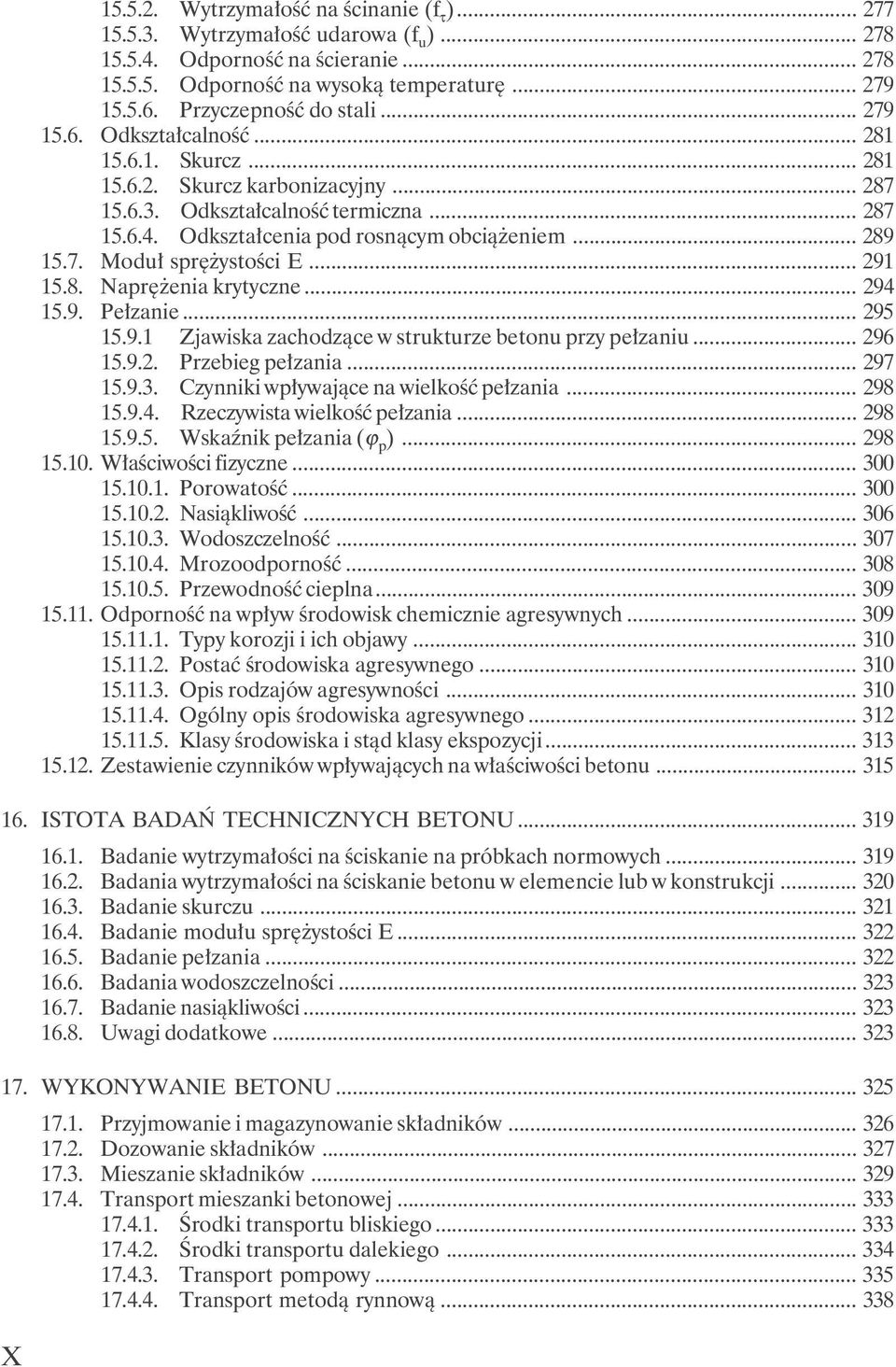 Odkształcenia pod rosnącym obciążeniem... 289 15.7. Moduł sprężystości E... 291 15.8. Naprężenia krytyczne... 294 15.9. Pełzanie... 295 15.9.1 Zjawiska zachodzące w strukturze betonu przy pełzaniu.