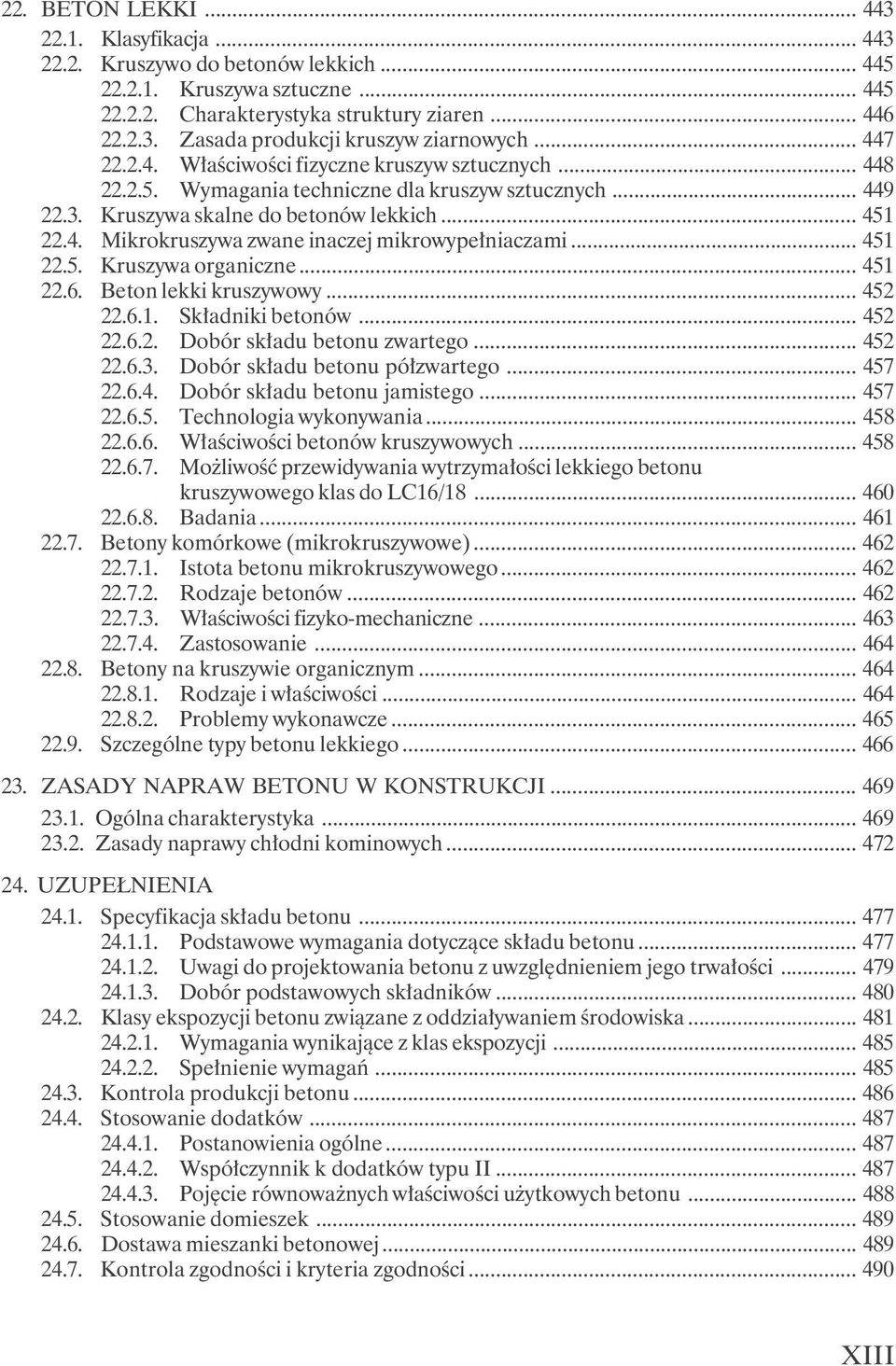 .. 451 22.5. Kruszywa organiczne... 451 22.6. Beton lekki kruszywowy... 452 22.6.1. Składniki betonów... 452 22.6.2. Dobór składu betonu zwartego... 452 22.6.3. Dobór składu betonu półzwartego.