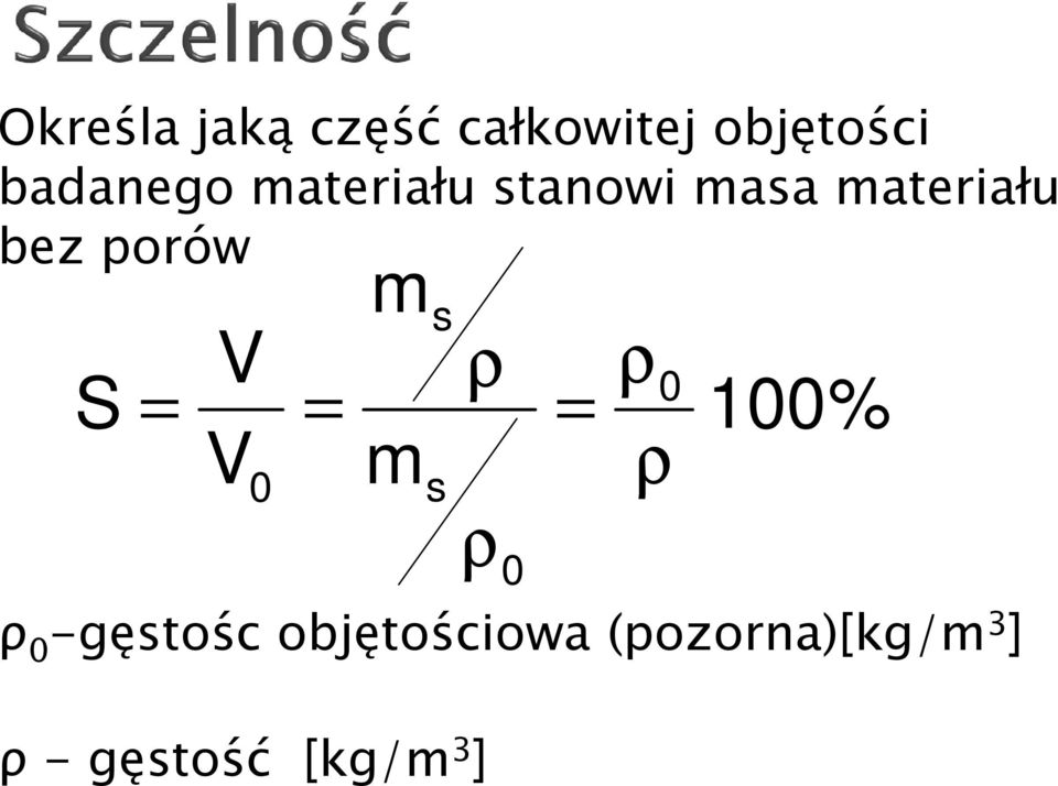 ρ S = = = 0 V m ρ = = ρ 0 s ρ 100% ρ 0 -gęstośc