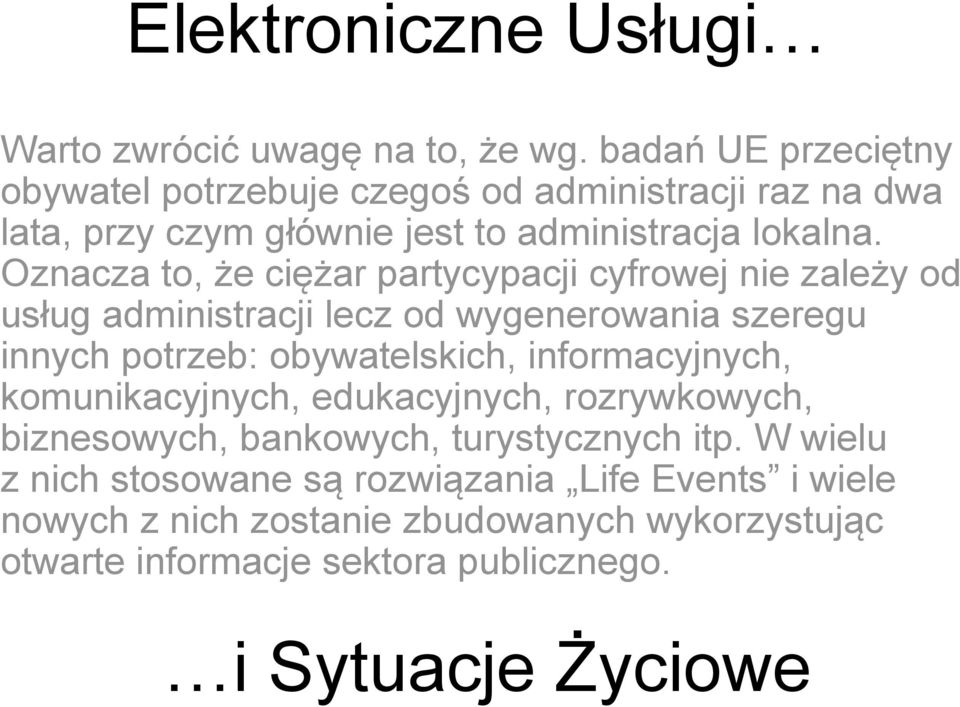 Oznacza to, że ciężar partycypacji cyfrowej nie zależy od usług administracji lecz od wygenerowania szeregu innych potrzeb: obywatelskich,