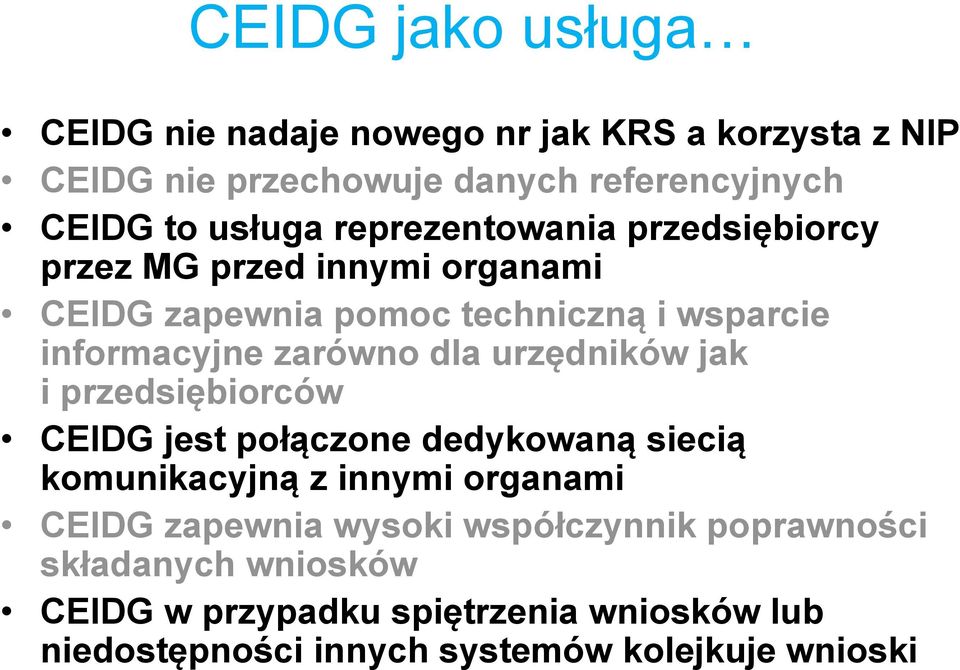 urzędników jak i przedsiębiorców CEIDG jest połączone dedykowaną siecią komunikacyjną z innymi organami CEIDG zapewnia wysoki