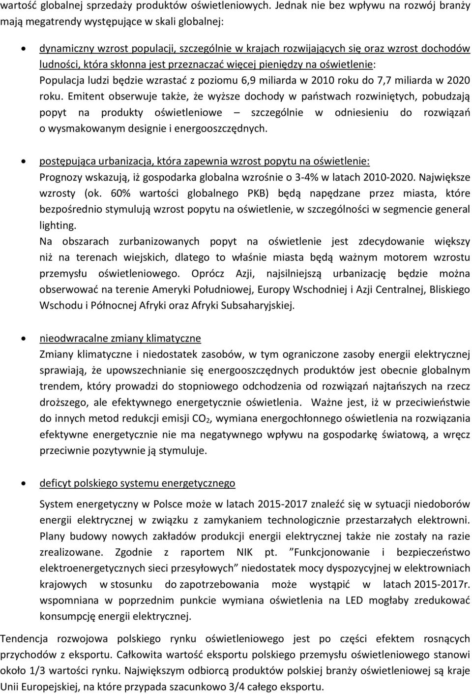 jest przeznaczać więcej pieniędzy na oświetlenie: Populacja ludzi będzie wzrastać z poziomu 6,9 miliarda w 2010 roku do 7,7 miliarda w 2020 roku.