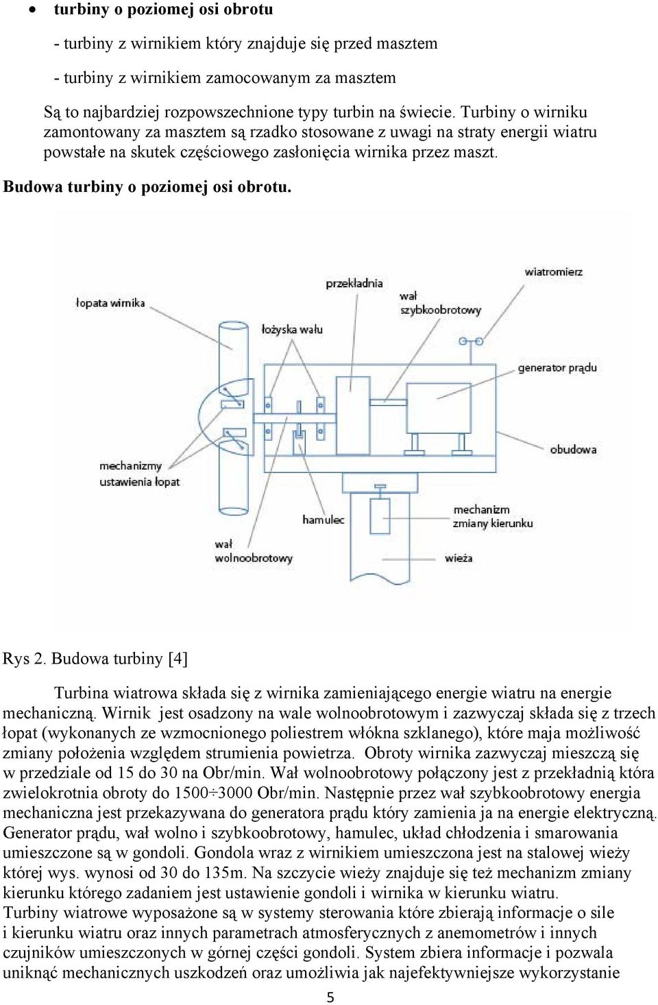 Budowa turbiny [4] Turbina wiatrowa składa się z wirnika zamieniającego energie wiatru na energie mechaniczną.