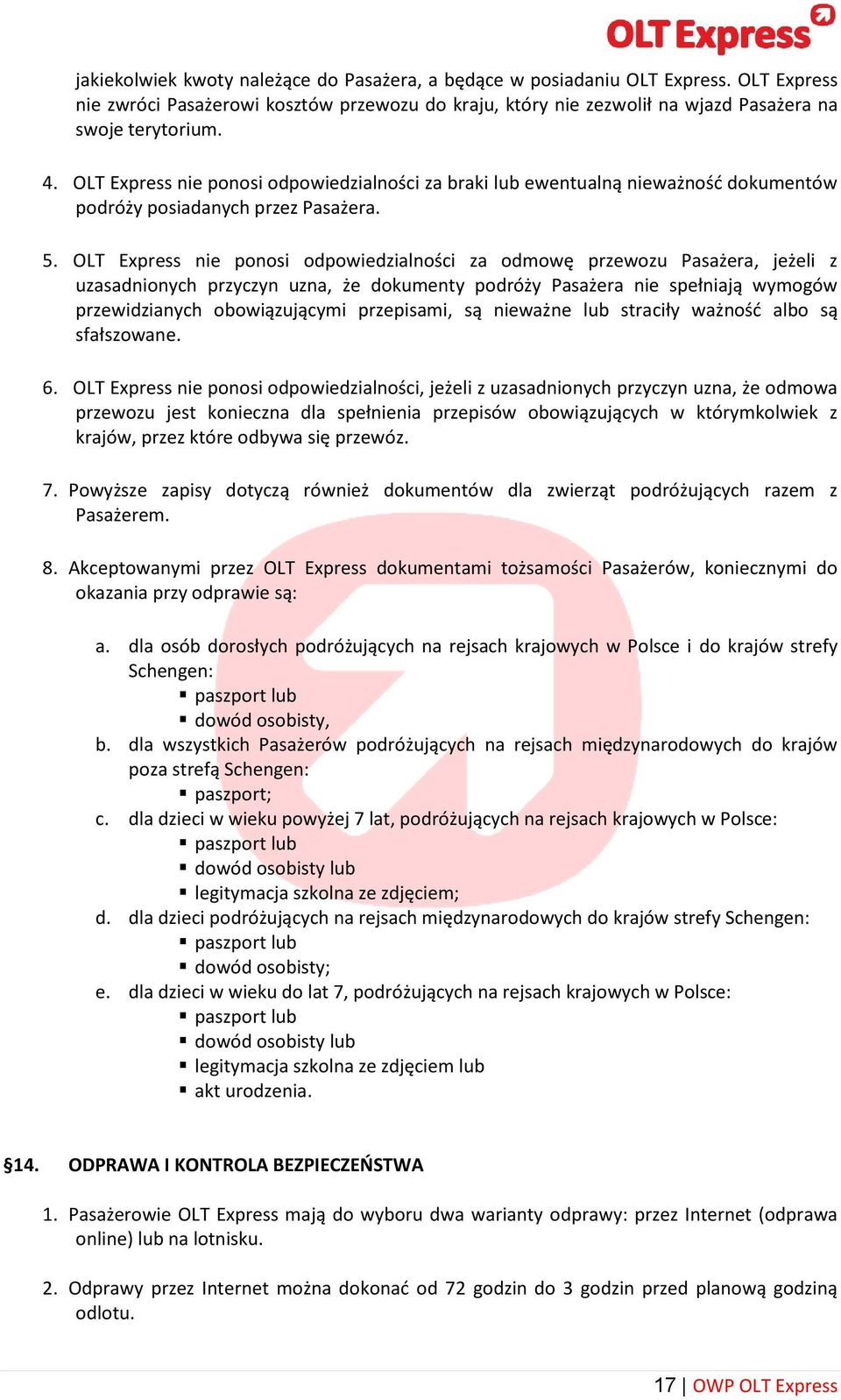 OLT Express nie ponosi odpowiedzialności za odmowę przewozu Pasażera, jeżeli z uzasadnionych przyczyn uzna, że dokumenty podróży Pasażera nie spełniają wymogów przewidzianych obowiązującymi