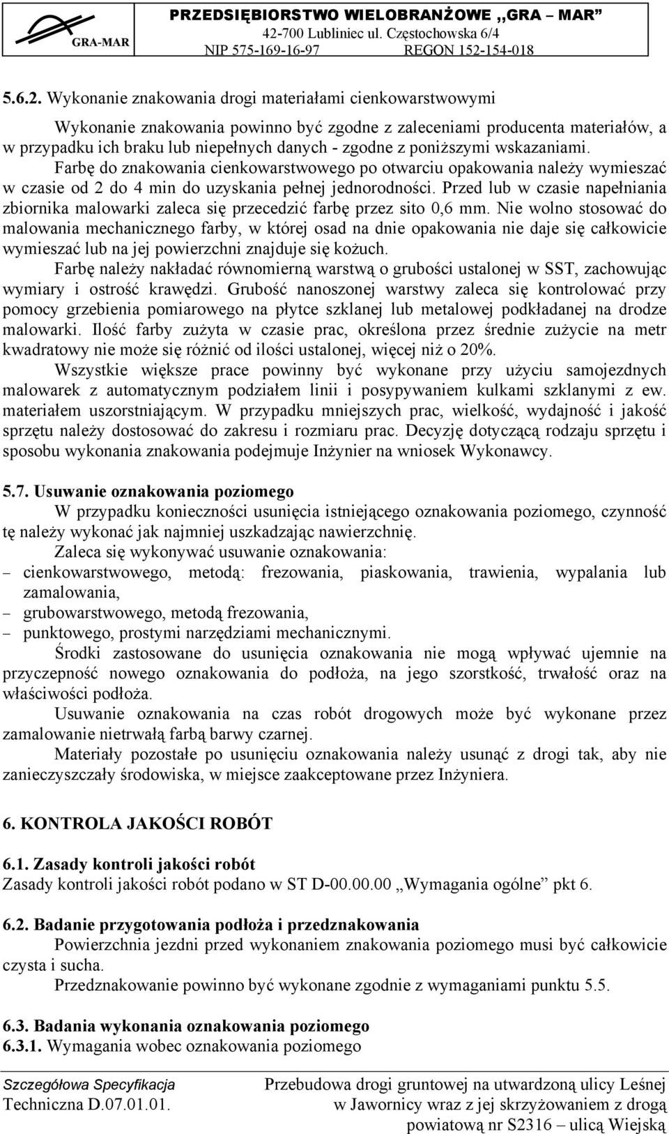 poniższymi wskazaniami. Farbę do znakowania cienkowarstwowego po otwarciu opakowania należy wymieszać w czasie od 2 do 4 min do uzyskania pełnej jednorodności.