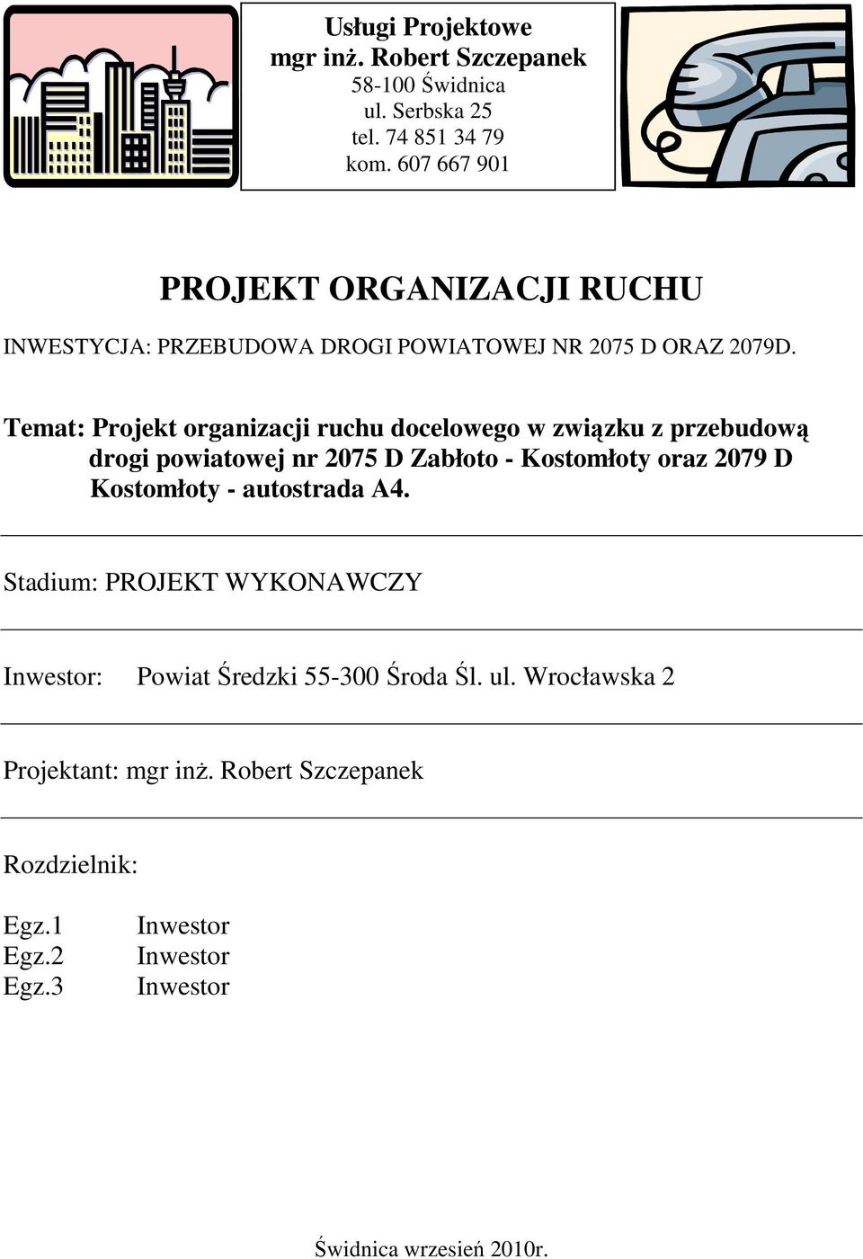 Temat: Projekt organizacji ruchu docelowego w związku z przebudową drogi powiatowej nr 2075 D Zabłoto - Kostomłoty oraz 2079 D Kostomłoty -