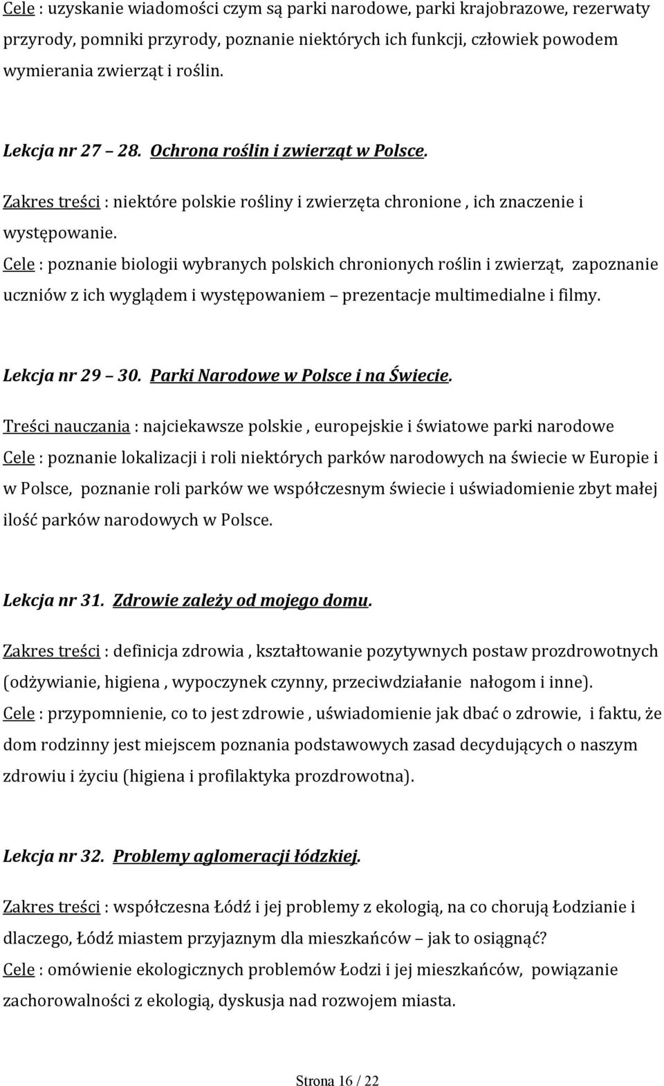 Cele : poznanie biologii wybranych polskich chronionych roślin i zwierząt, zapoznanie uczniów z ich wyglądem i występowaniem prezentacje multimedialne i filmy. Lekcja nr 29 30.