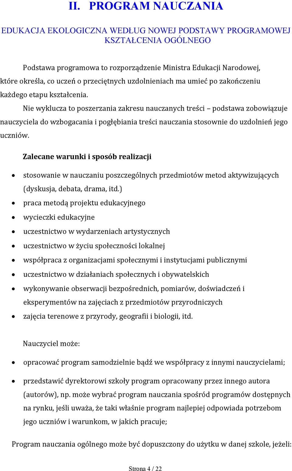 Nie wyklucza to poszerzania zakresu nauczanych treści podstawa zobowiązuje nauczyciela do wzbogacania i pogłębiania treści nauczania stosownie do uzdolnień jego uczniów.