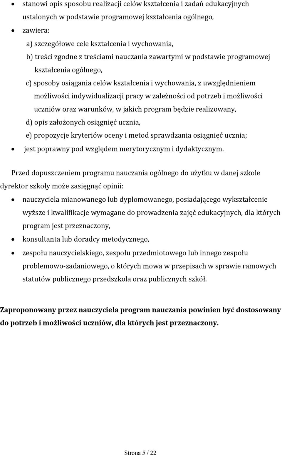 potrzeb i możliwości uczniów oraz warunków, w jakich program będzie realizowany, d) opis założonych osiągnięć ucznia, e) propozycje kryteriów oceny i metod sprawdzania osiągnięć ucznia; jest poprawny