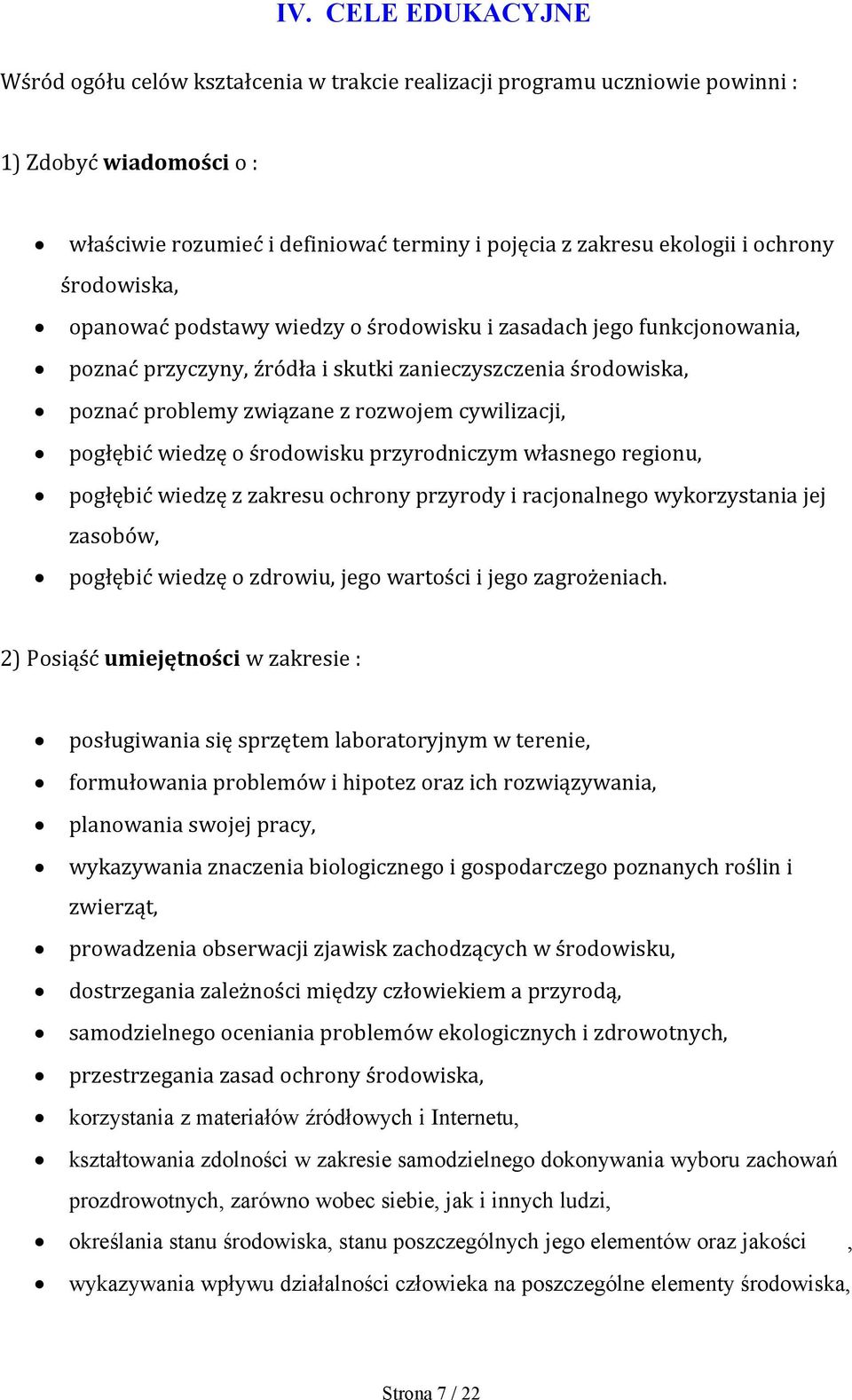 cywilizacji, pogłębić wiedzę o środowisku przyrodniczym własnego regionu, pogłębić wiedzę z zakresu ochrony przyrody i racjonalnego wykorzystania jej zasobów, pogłębić wiedzę o zdrowiu, jego wartości